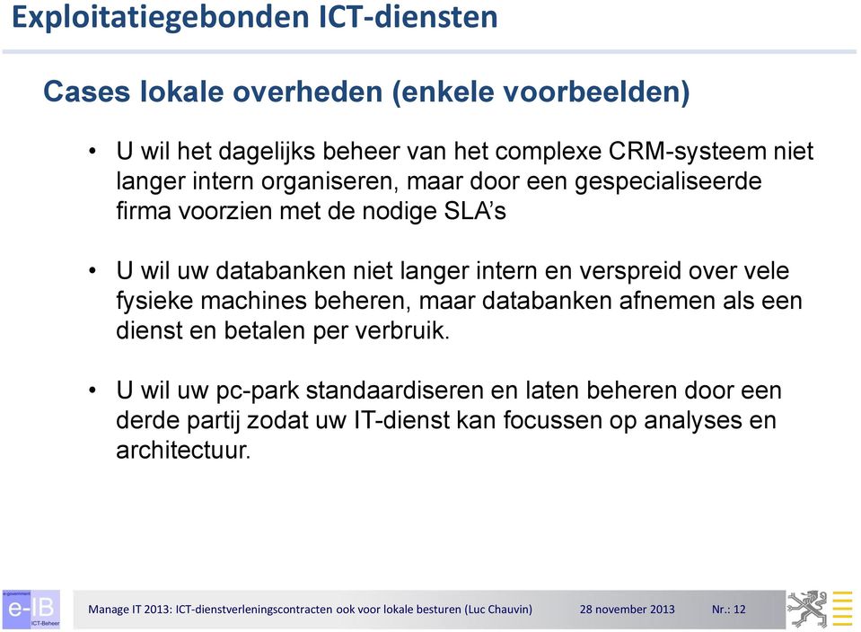 niet langer intern en verspreid over vele fysieke machines beheren, maar databanken afnemen als een dienst en betalen per verbruik.