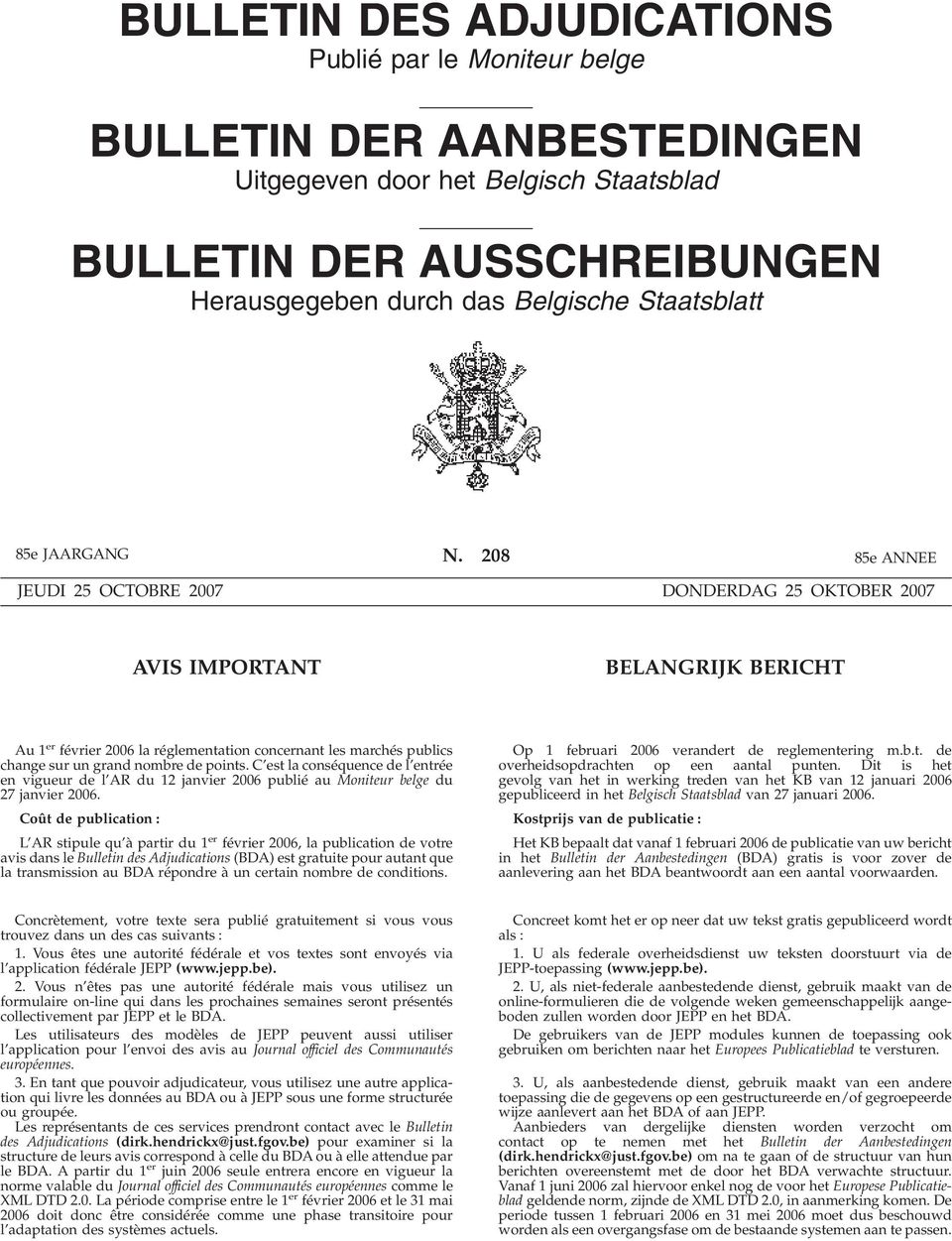 208 85e ANNEE JEUDI 25 OCTOBRE 2007 DONDERDAG 25 OKTOBER 2007 AVIS IMPORTANT BELANGRIJK BERICHT Au 1 er février 2006 la réglementation concernant les marchés publics change sur un grand nombre de
