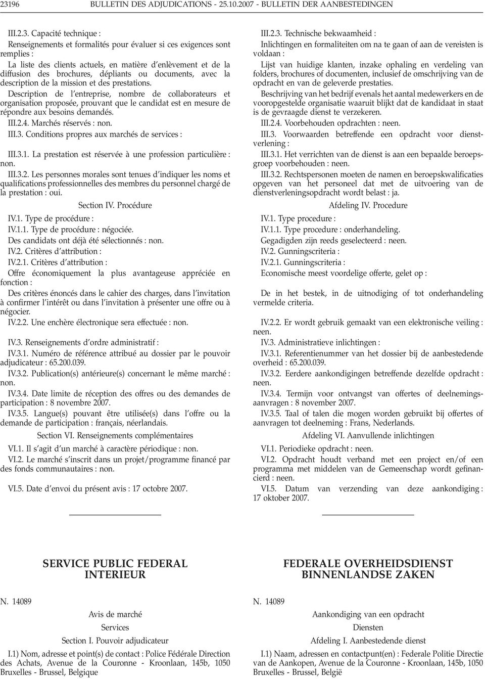 Conditions propres aux marchés de services III.3.1. La prestation est réservée à une profession particulière non. III.3.2.