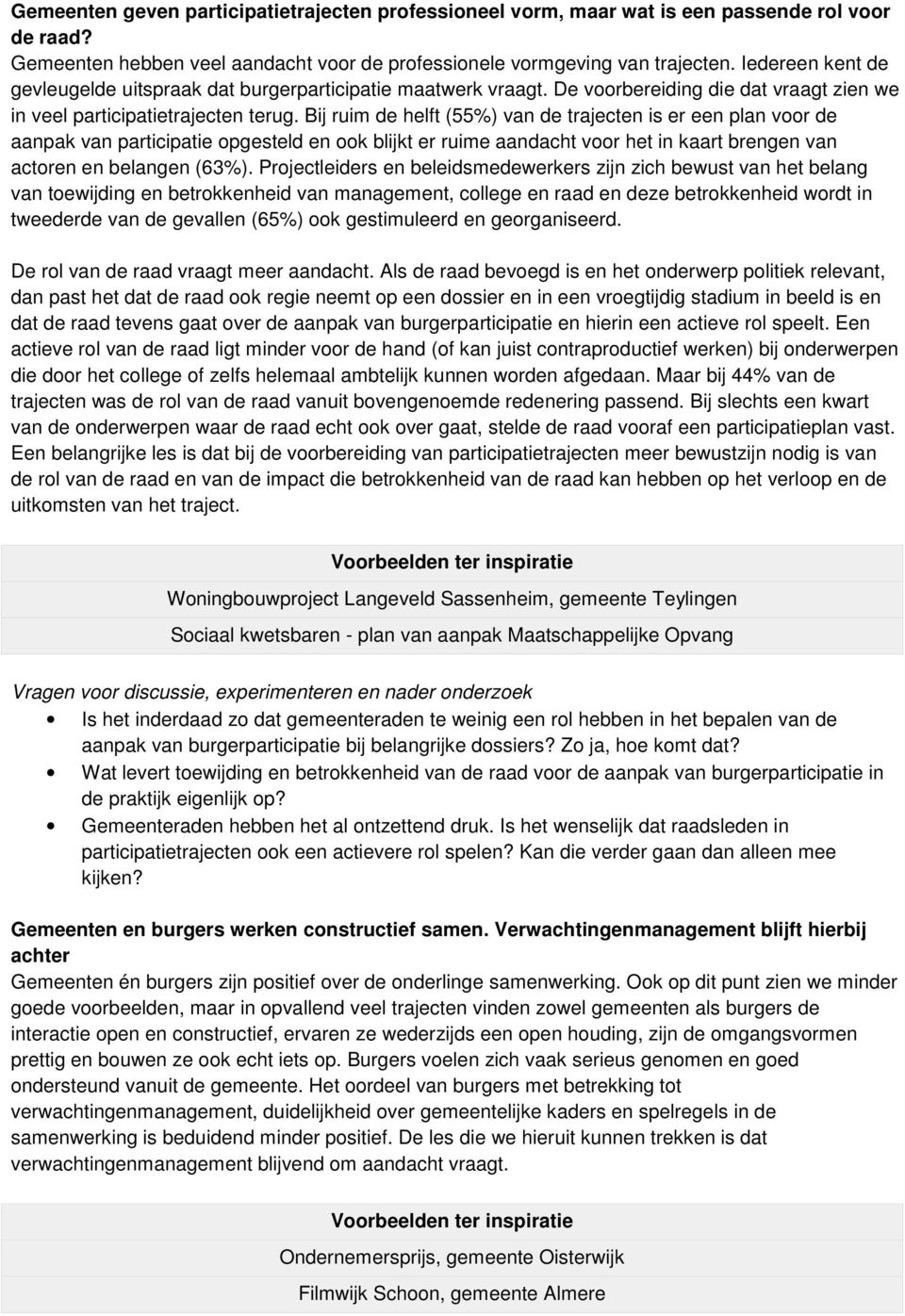 Bij ruim de helft (55%) van de trajecten is er een plan voor de aanpak van participatie opgesteld en ook blijkt er ruime aandacht voor het in kaart brengen van actoren en belangen (63%).