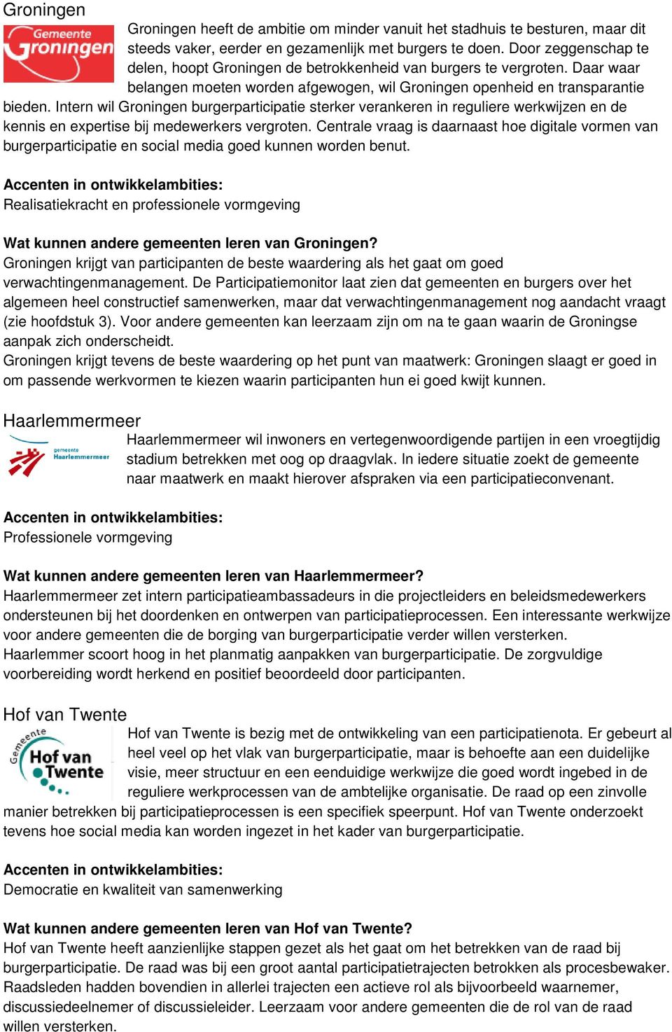 Intern wil Groningen burgerparticipatie sterker verankeren in reguliere werkwijzen en de kennis en expertise bij medewerkers vergroten.