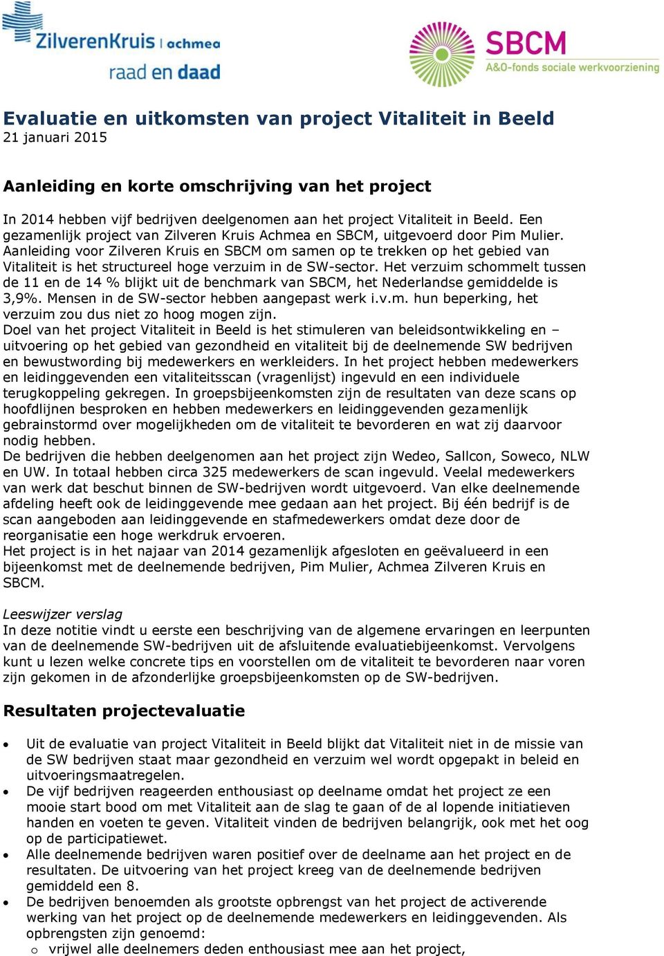 Aanleiding voor Zilveren Kruis en SBCM om samen op te trekken op het gebied van Vitaliteit is het structureel hoge verzuim in de SW-sector.