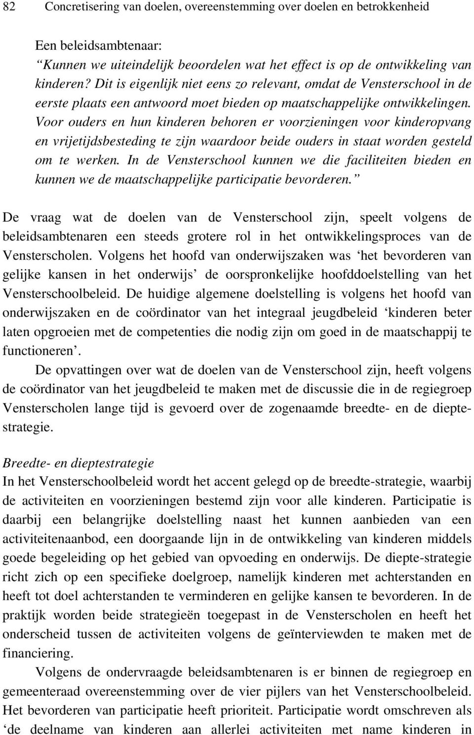 Voor ouders en hun kinderen behoren er voorzieningen voor kinderopvang en vrijetijdsbesteding te zijn waardoor beide ouders in staat worden gesteld om te werken.