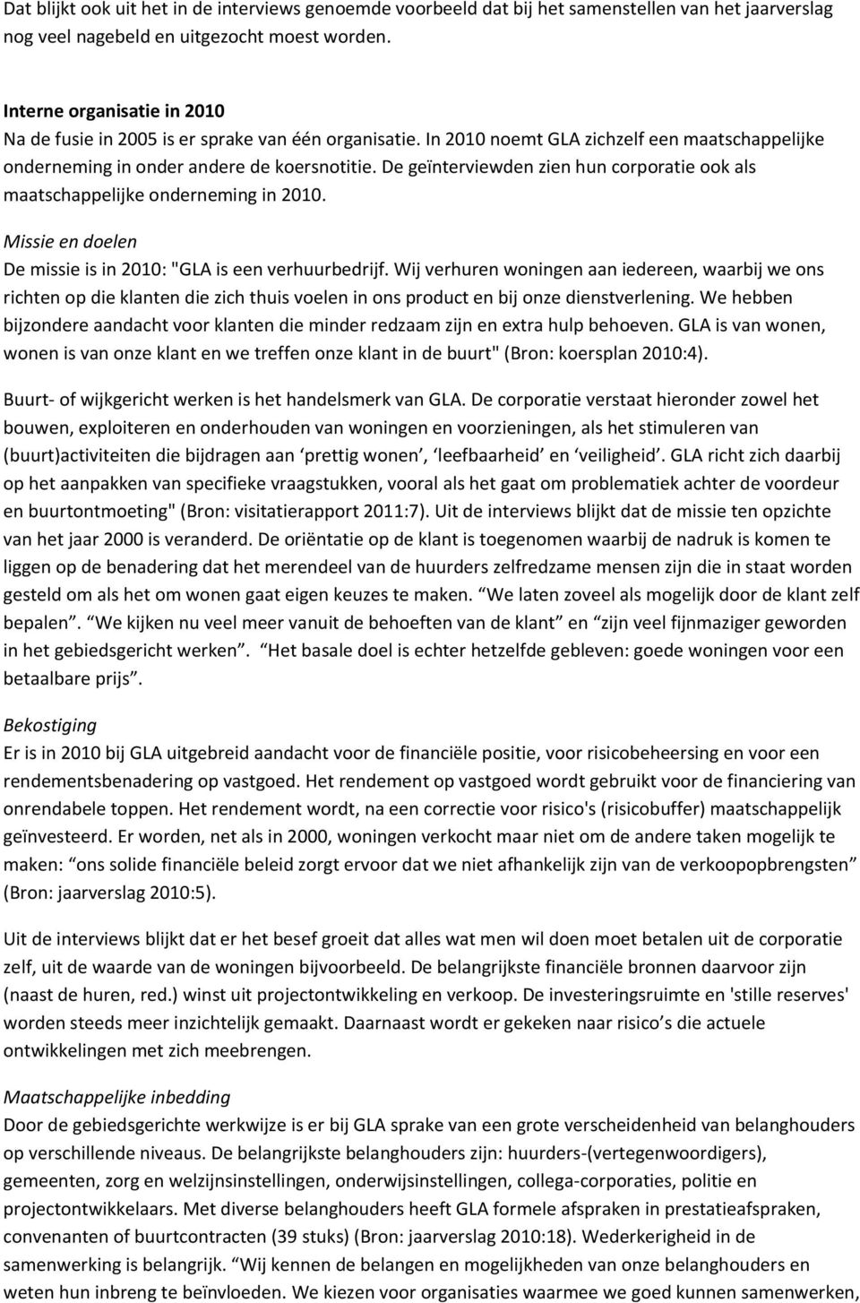 De geïnterviewden zien hun corporatie ook als maatschappelijke onderneming in 2010. Missie en doelen De missie is in 2010: "GLA is een verhuurbedrijf.