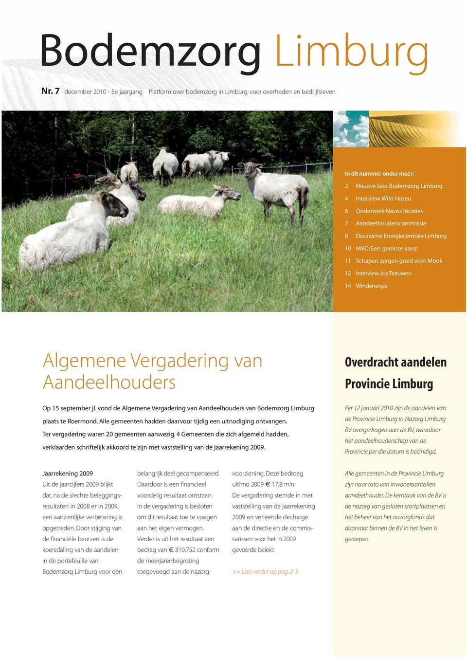 locaties 7 Aandeelhouderscommissie 8 Duurzame Energiecentrale Limburg 10 MVO: Een gemiste kans!