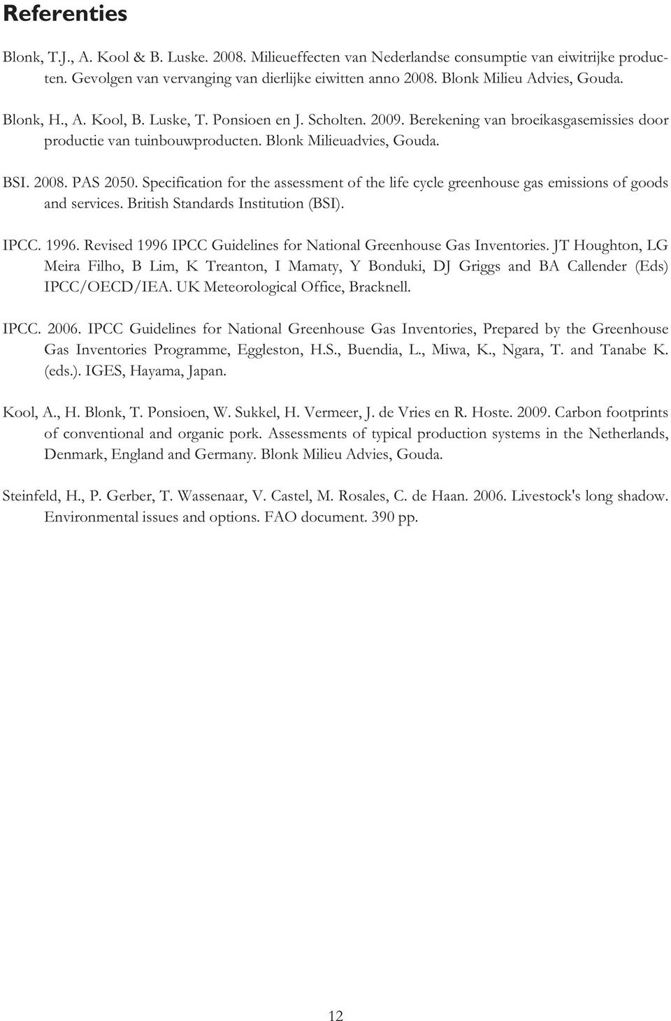 2008. PAS 2050. Specification for the assessment of the life cycle greenhouse gas emissions of goods and services. British Standards Institution (BSI). IPCC. 1996.