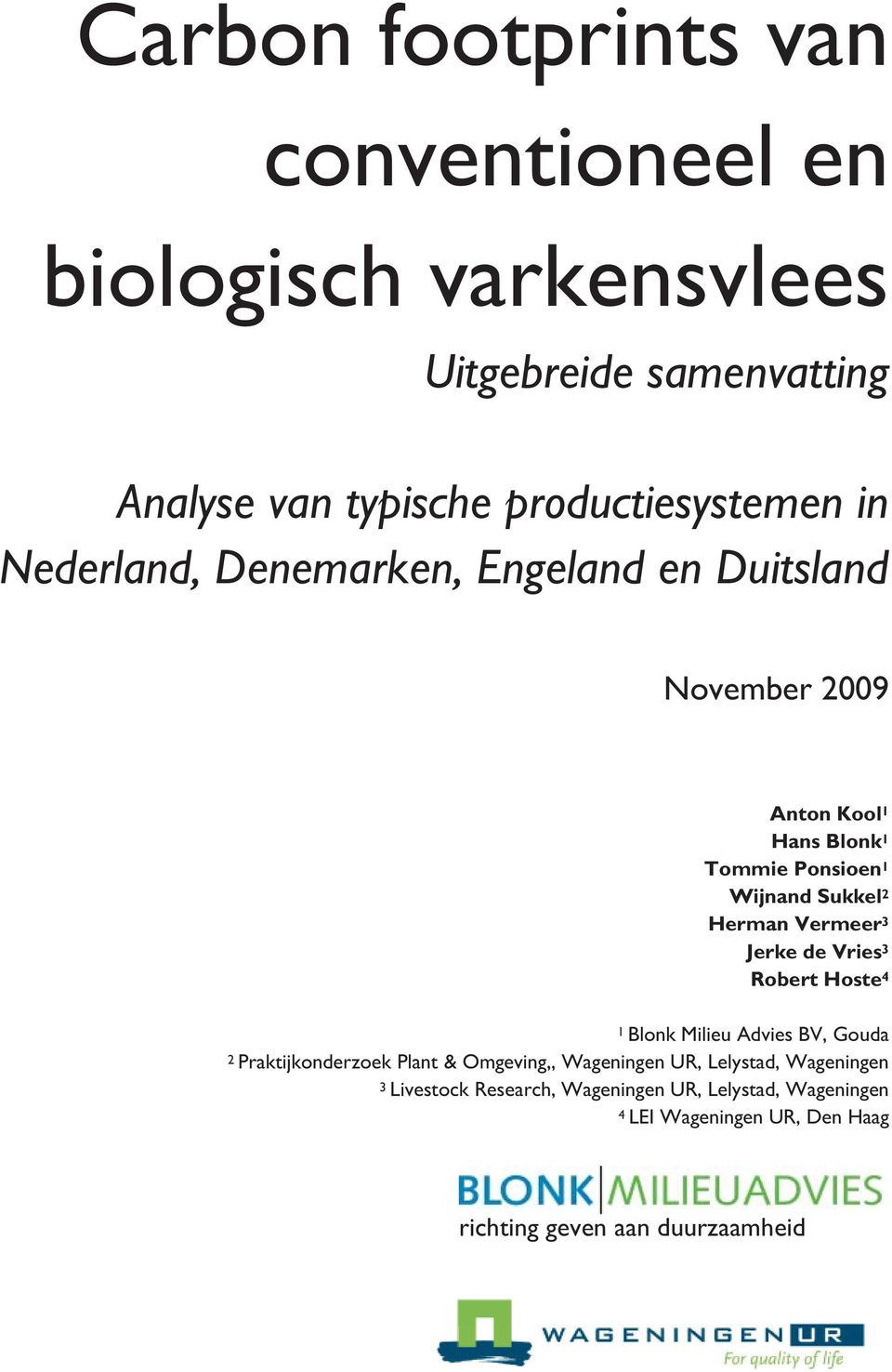 Vermeer 3 Jerke de Vries 3 Robert Hoste 4 1 Blonk Milieu Advies BV, Gouda 2 Praktijkonderzoek Plant & Omgeving,, Wageningen UR,