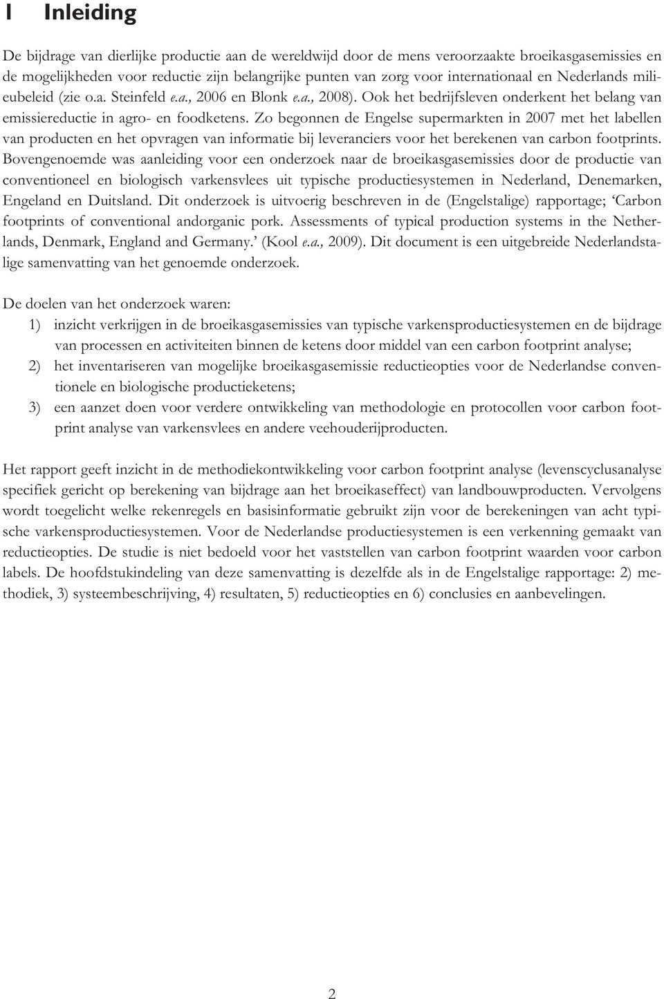 Zo begonnen de Engelse supermarkten in 2007 met het labellen van producten en het opvragen van informatie bij leveranciers voor het berekenen van carbon footprints.