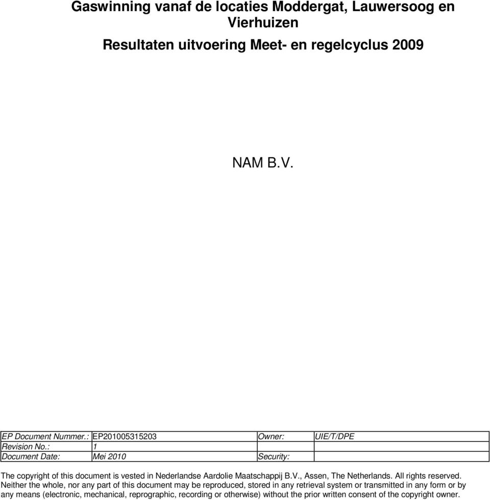 : 1 Document Date: Mei 2010 Security: The copyright of this document is vested in Nederlandse Aardolie Maatschappij B.V., Assen, The Netherlands.