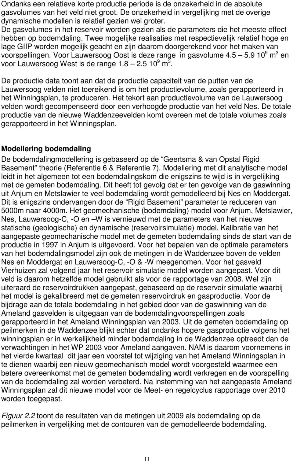 De gasvolumes in het reservoir worden gezien als de parameters die het meeste effect hebben op bodemdaling.