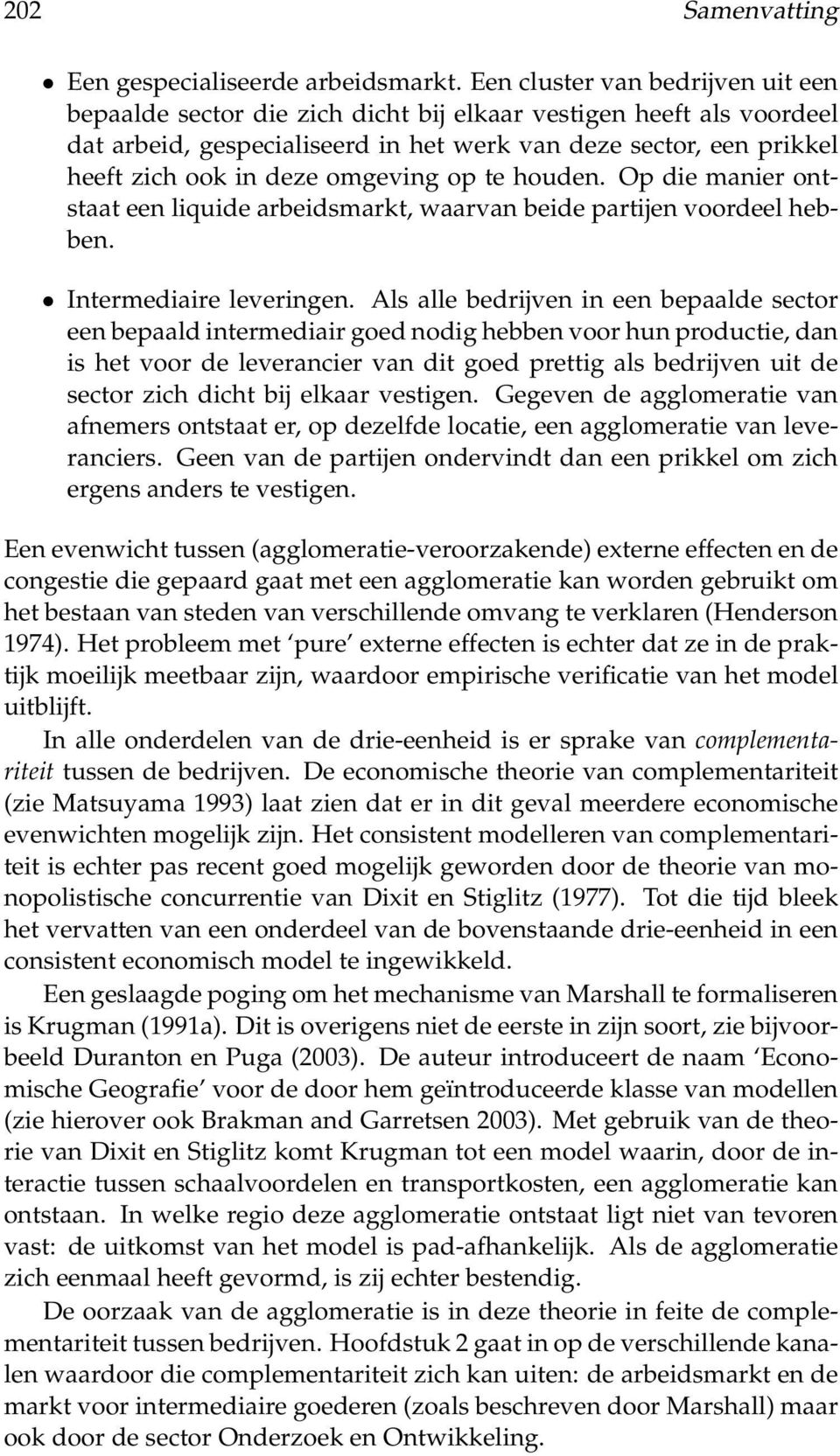 omgeving op te houden. Op die manier ontstaat een liquide arbeidsmarkt, waarvan beide partijen voordeel hebben. Intermediaire leveringen.