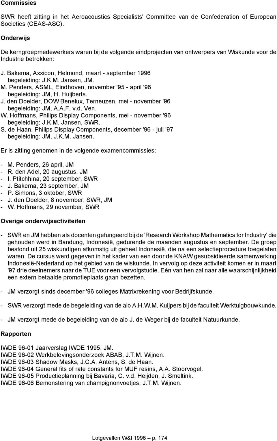 Jansen, JM. M. Penders, ASML, Eindhoven, november '95 - april '96 begeleiding: JM, H. Huijberts. J. den Doelder, DOW Benelux, Terneuzen, mei - november '96 begeleiding: JM, A.A.F. v.d. Ven. W.