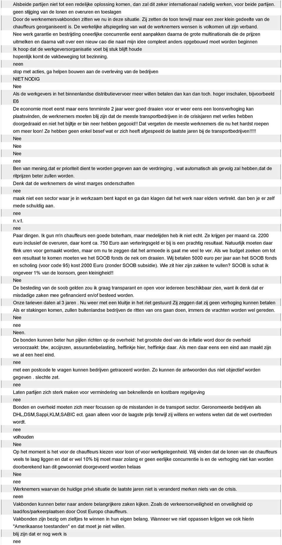 Zij zetten de toon terwijl maar een zeer klein gedeelte van de chauffeurs georganiseerd is. De werkelijke afspiegeling van wat de werknemers wensen is volkomen uit zijn verband.