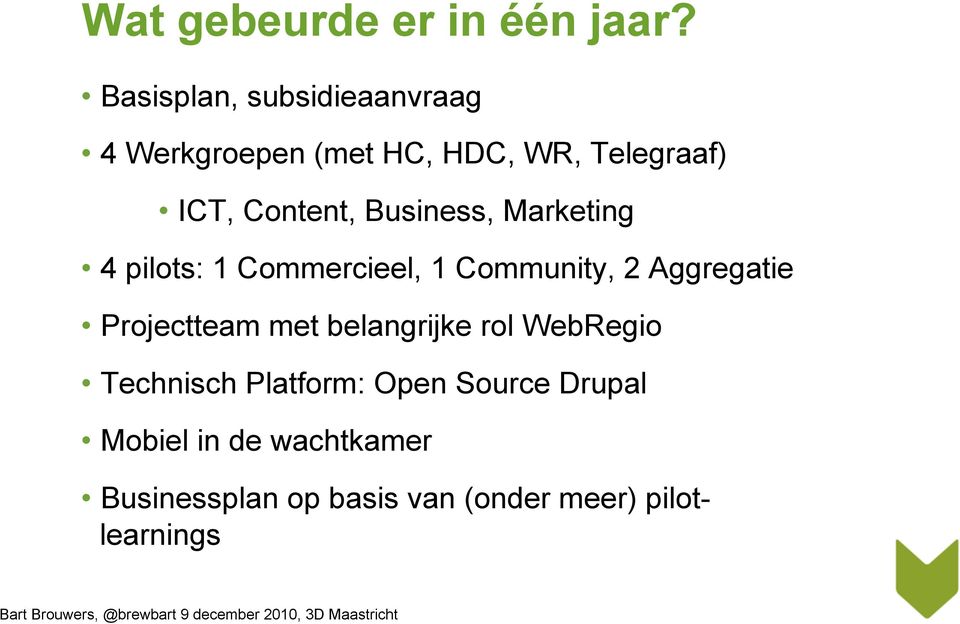 Business, Marketing 4 pilots: 1 Commercieel, 1 Community, 2 Aggregatie Projectteam met