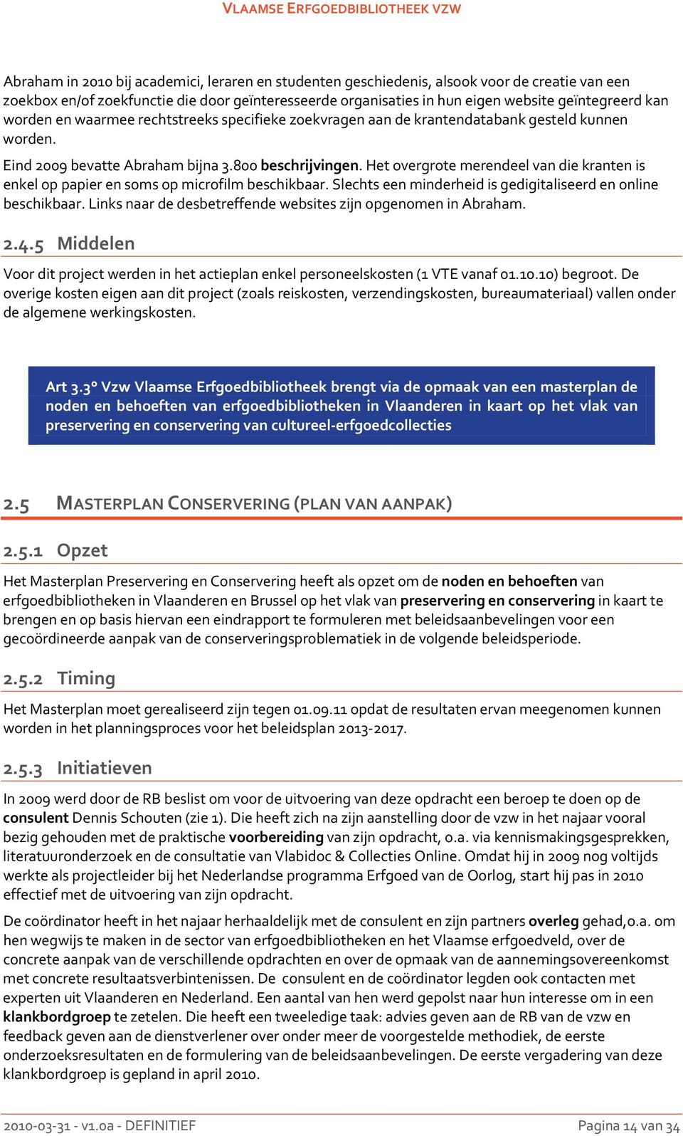 Het overgrote merendeel van die kranten is enkel op papier en soms op microfilm beschikbaar. Slechts een minderheid is gedigitaliseerd en online beschikbaar.