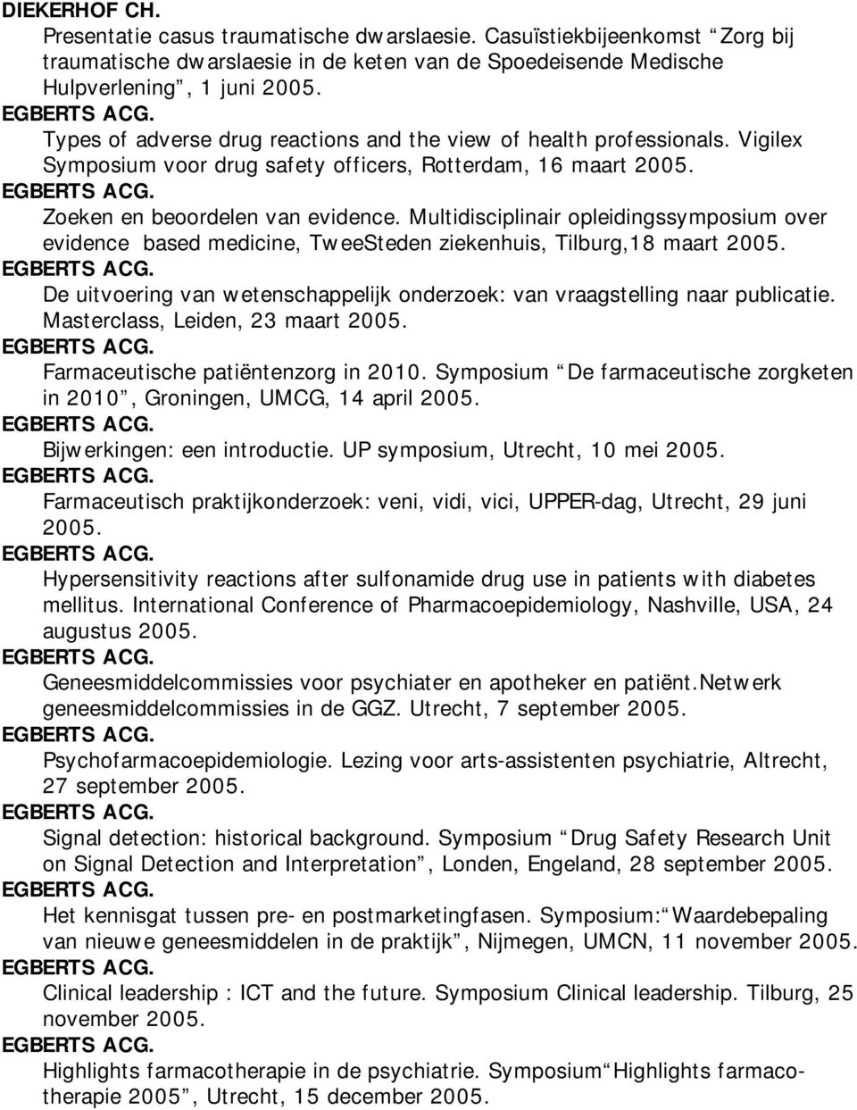 Vigilex Symposium voor drug safety officers, Rotterdam, 16 maart Zoeken en beoordelen van evidence.