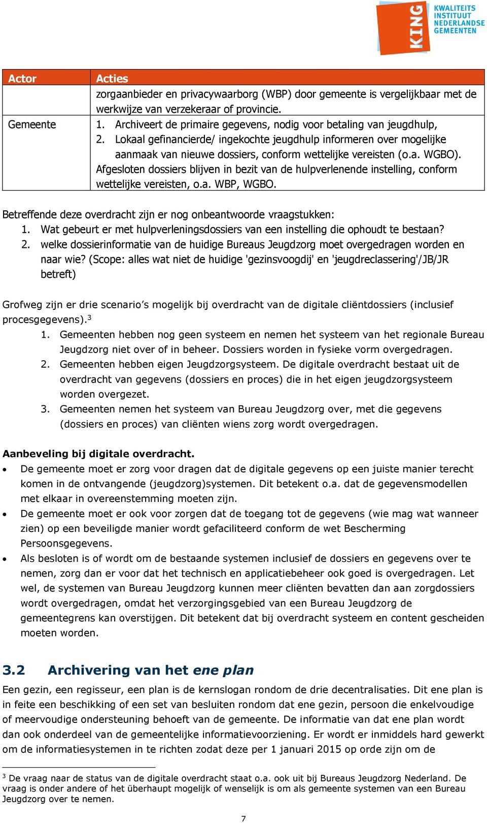 Lokaal gefinancierde/ ingekochte jeugdhulp informeren over mogelijke aanmaak van nieuwe dossiers, conform wettelijke vereisten (o.a. WGBO).