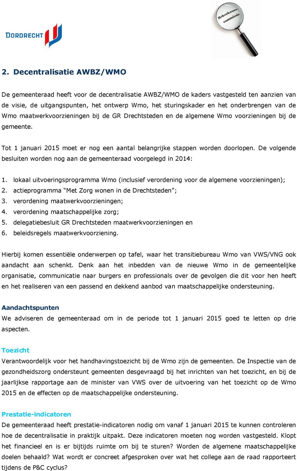 De volgende besluiten worden nog aan de gemeenteraad voorgelegd in 2014: 1. lokaal uitvoeringsprogramma Wmo (inclusief verordening voor de algemene voorzieningen); 2.