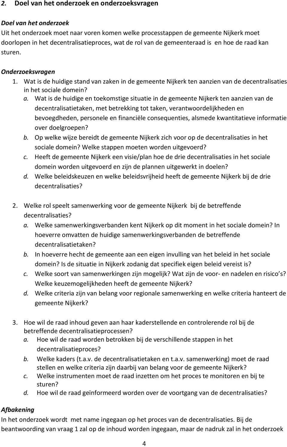 nzien van de decentralisaties in het sociale domein? a.