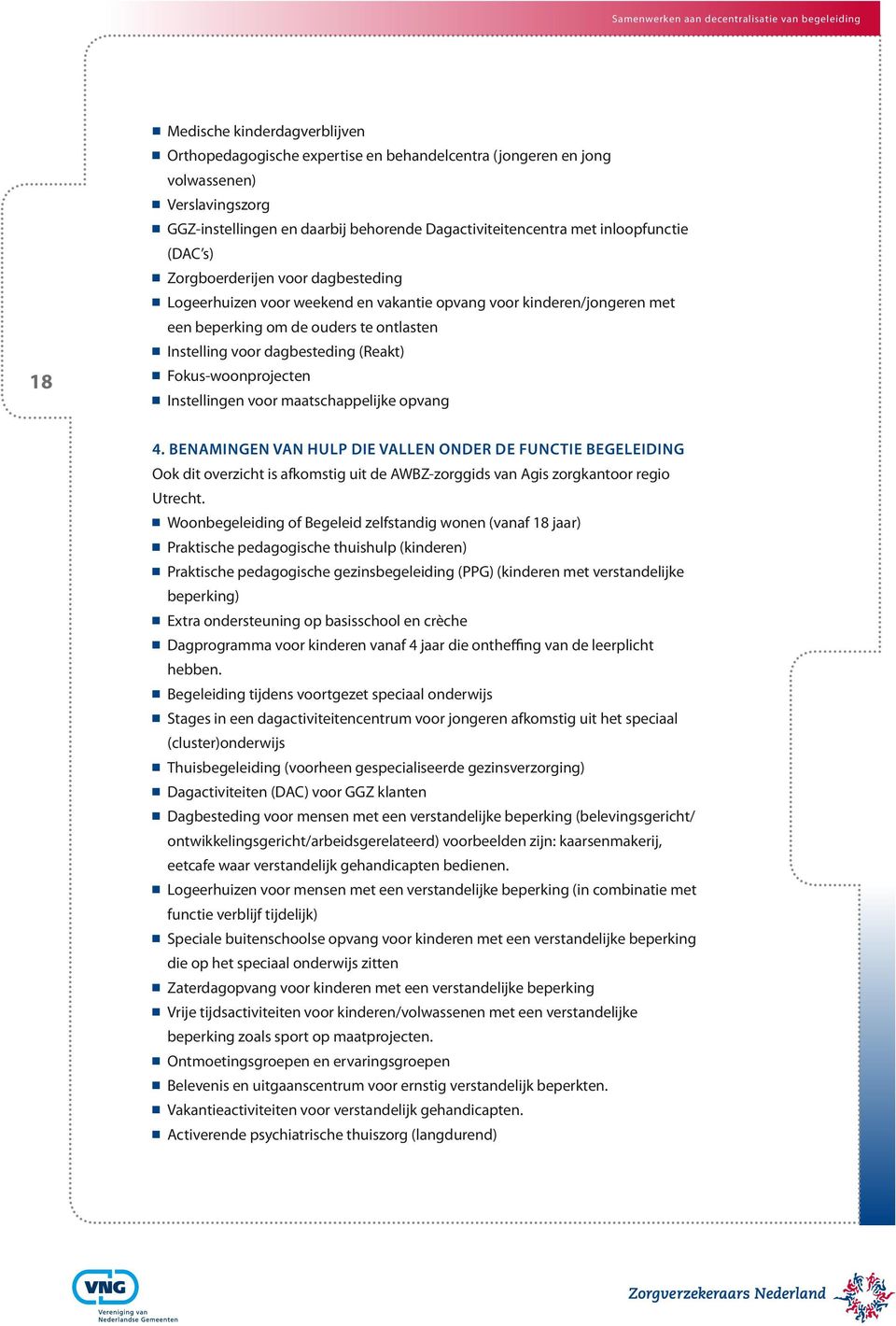 dagbesteding (Reakt) n Fokus-woonprojecten n Instellingen voor maatschappelijke opvang 4.