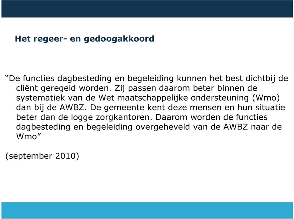 Zij passen daarom beter binnen de systematiek van de Wet maatschappelijke ondersteuning (Wmo) dan bij de