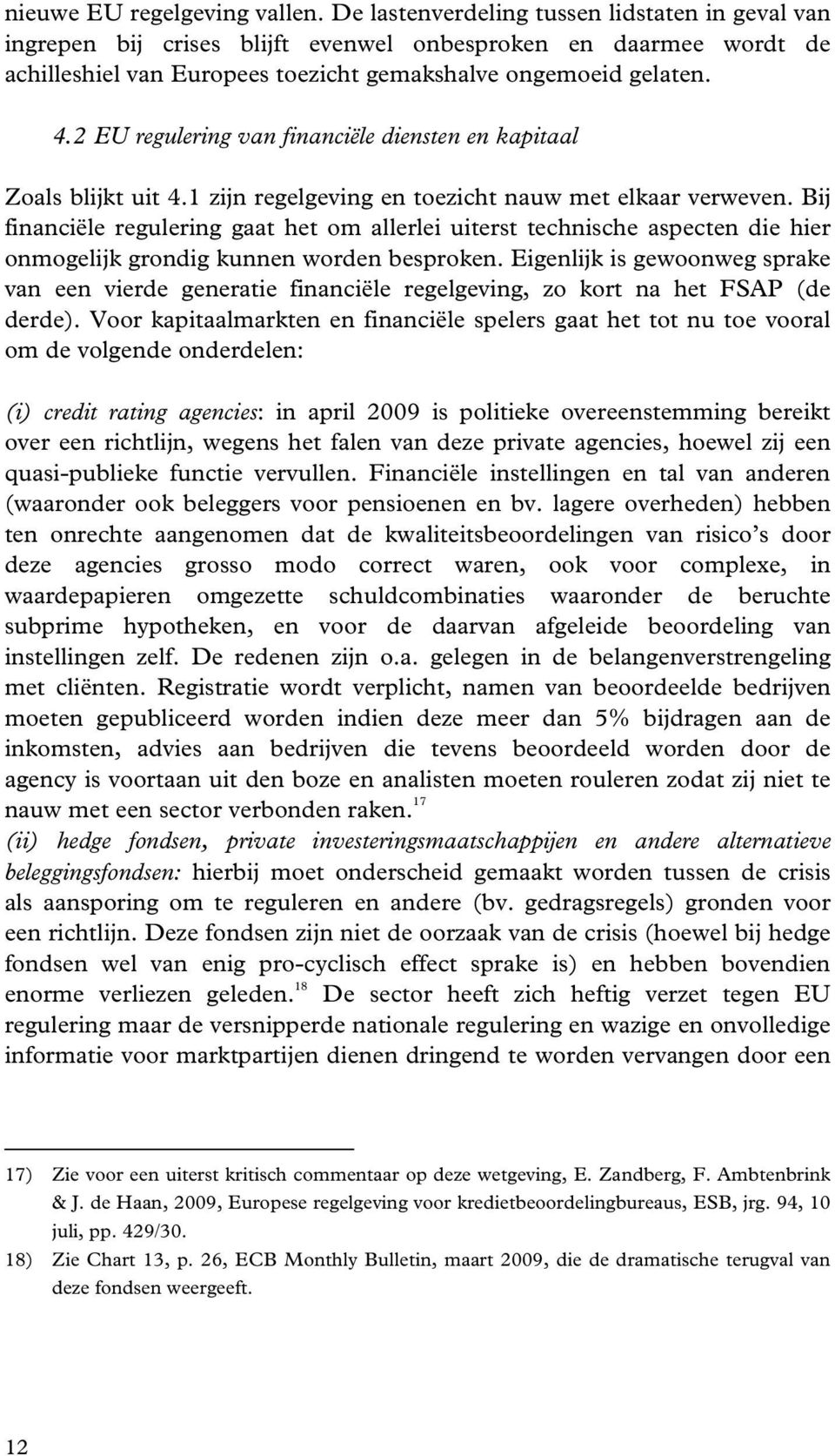 2 EU regulering van financiële diensten en kapitaal Zoals blijkt uit 4.1 zijn regelgeving en toezicht nauw met elkaar verweven.