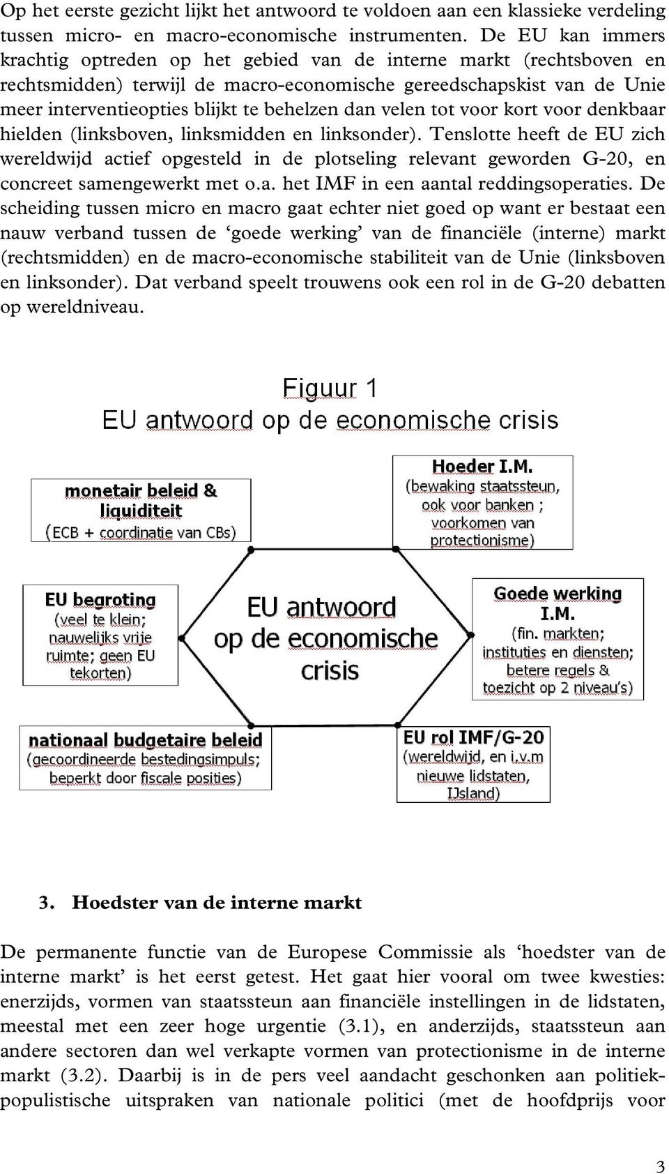 dan velen tot voor kort voor denkbaar hielden (linksboven, linksmidden en linksonder).