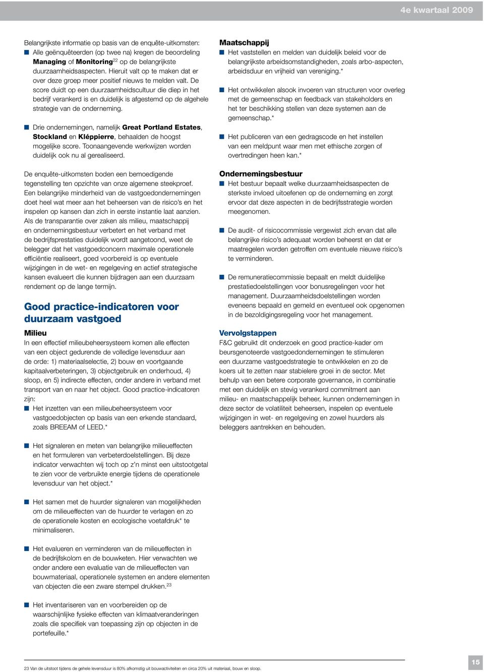 De score duidt op een duurzaamheidscultuur die diep in het bedrijf verankerd is en duidelijk is afgestemd op de algehele strategie van de onderneming.