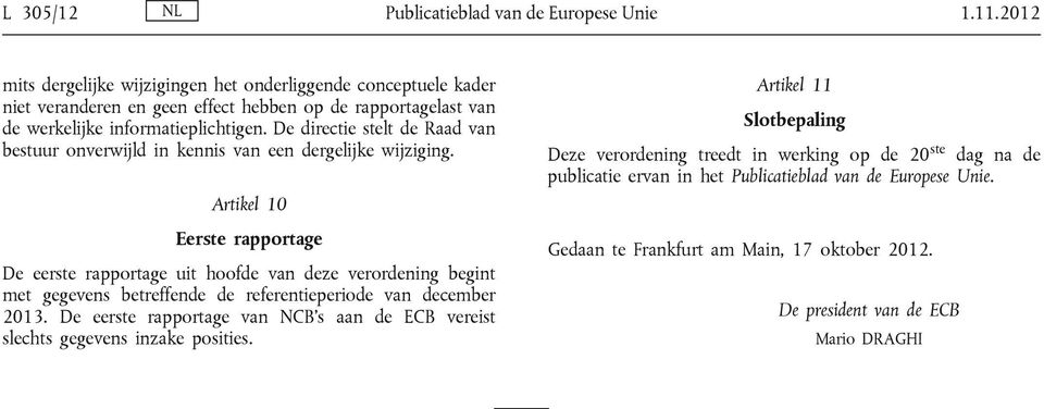 De directie stelt de Raad van bestuur onverwijld in kennis van een dergelijke wijziging.