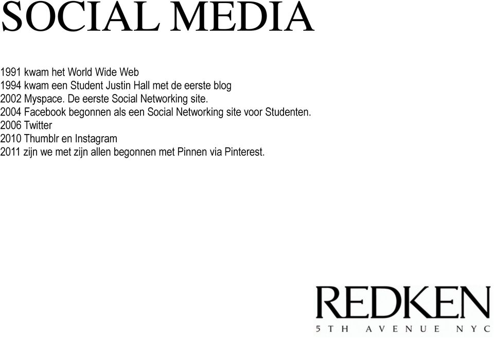 2004 Facebook begonnen als een Social Networking site voor Studenten.