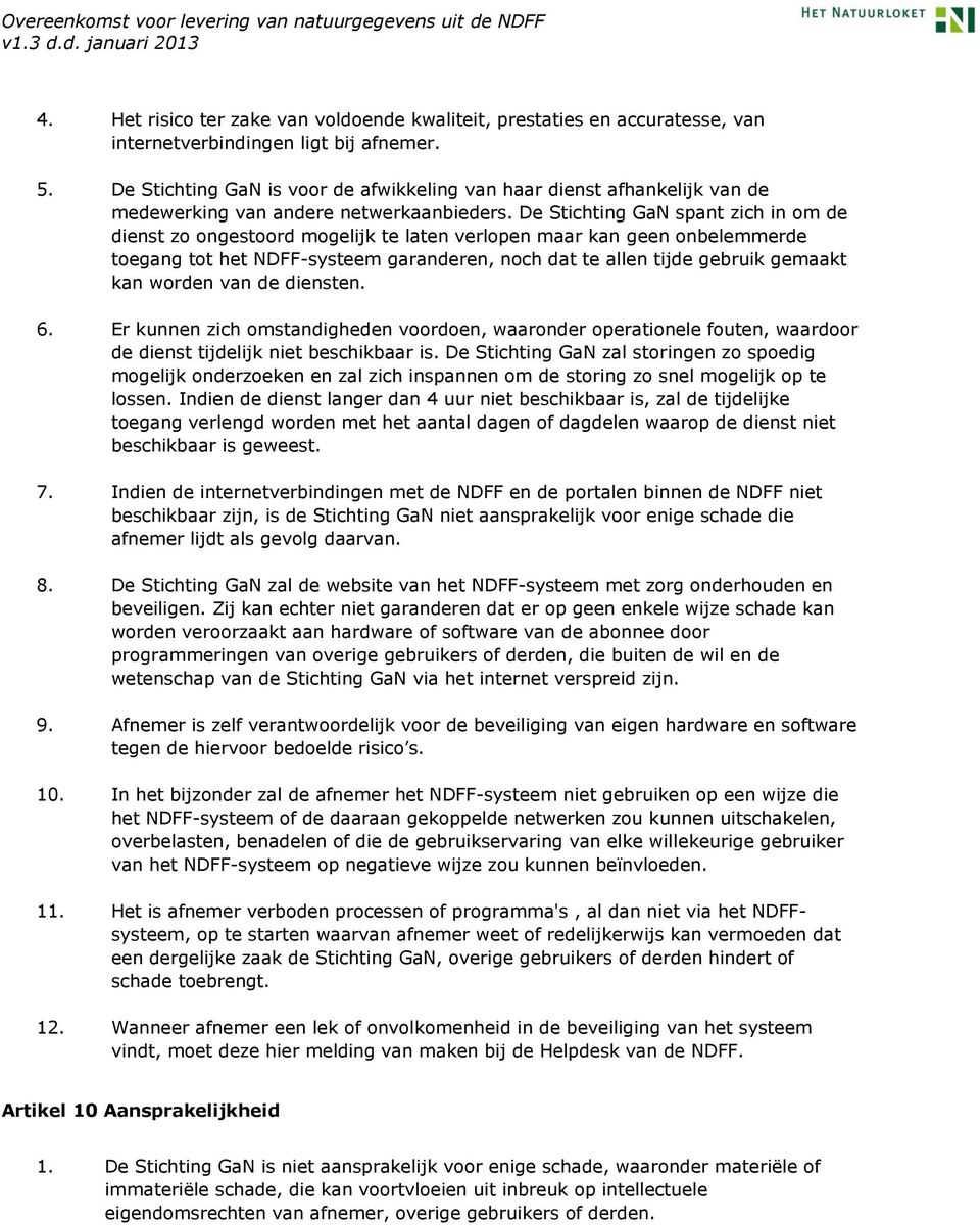 De Stichting GaN spant zich in om de dienst zo ongestoord mogelijk te laten verlopen maar kan geen onbelemmerde toegang tot het NDFF-systeem garanderen, noch dat te allen tijde gebruik gemaakt kan