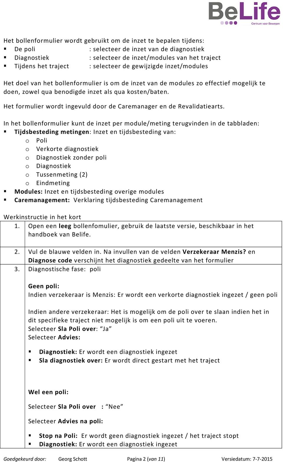 Het formulier wordt ingevuld door de Caremanager en de Revalidatiearts.