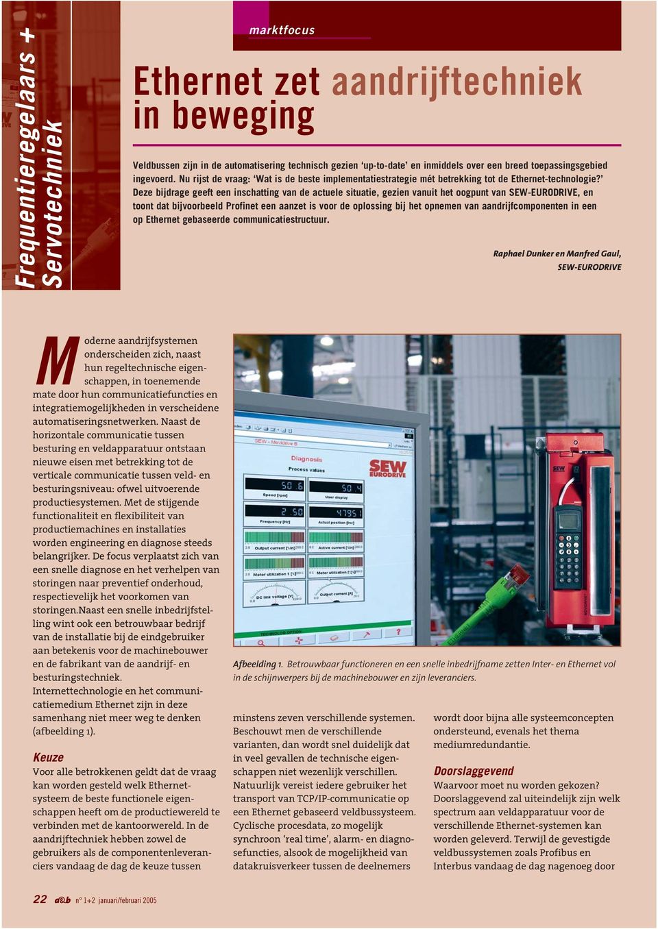 Deze bijdrage geeft een inschatting van de actuele situatie, gezien vanuit het oogpunt van SEW-EURODRIVE, en toont dat bijvoorbeeld Profinet een aanzet is voor de oplossing bij het opnemen van