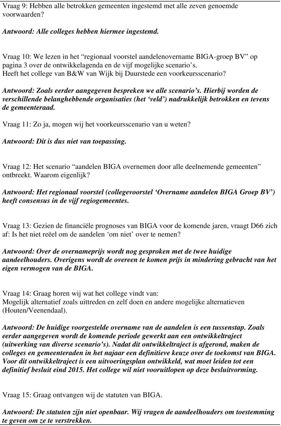 Heeft het college van B&W van Wijk bij Duurstede een voorkeursscenario? Antwoord: Zoals eerder aangegeven bespreken we alle scenario s.