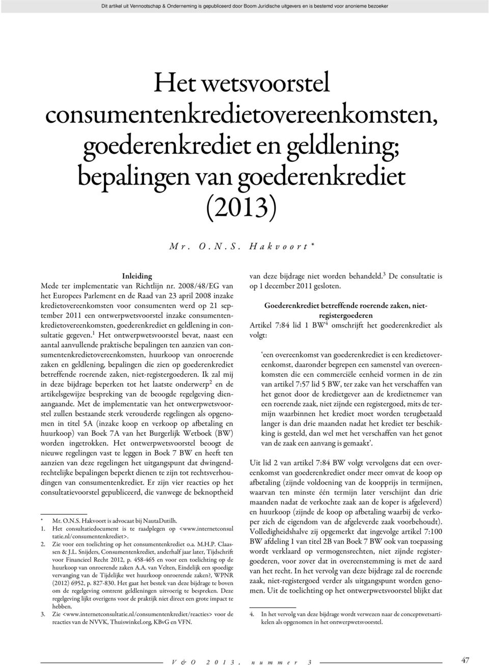 2008/48/EG van het Europees Parlement en de Raad van 23 april 2008 inzake kredietovereenkomsten voor consumenten werd op 21 september 2011 een ontwerpwetsvoorstel inzake