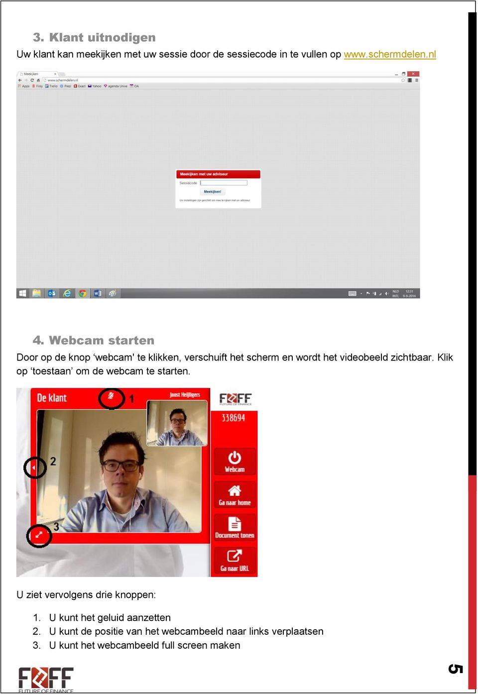 Webcam starten Door op de knop webcam' te klikken, verschuift het scherm en wordt het videobeeld zichtbaar.