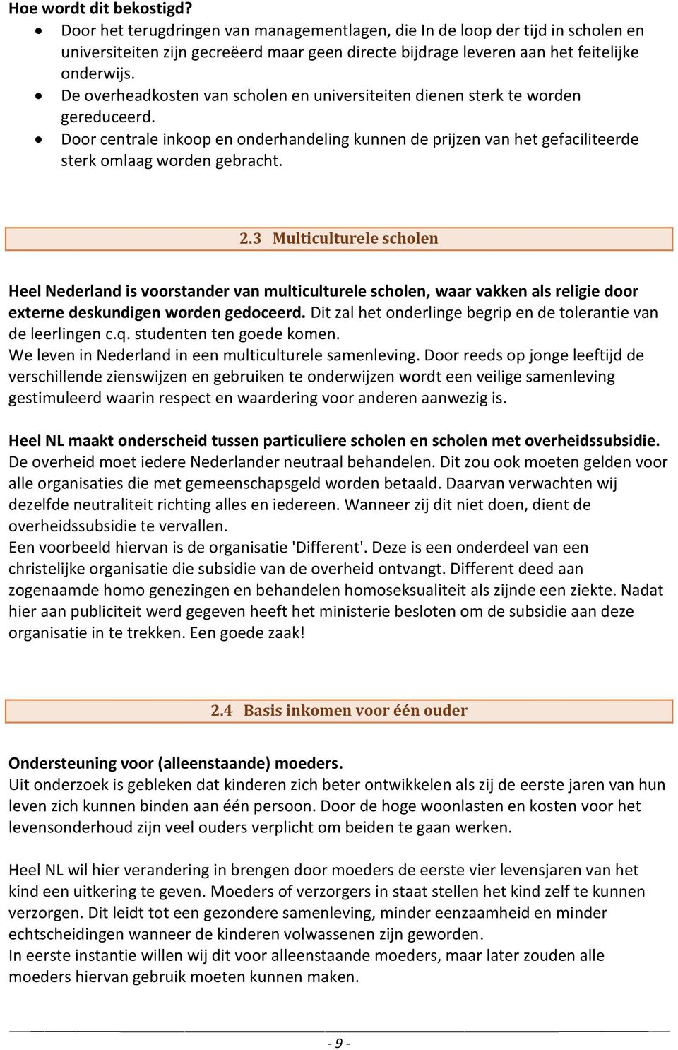 3 Multiculturele scholen Heel Nederland is voorstander van multiculturele scholen, waar vakken als religie door externe deskundigen worden gedoceerd.