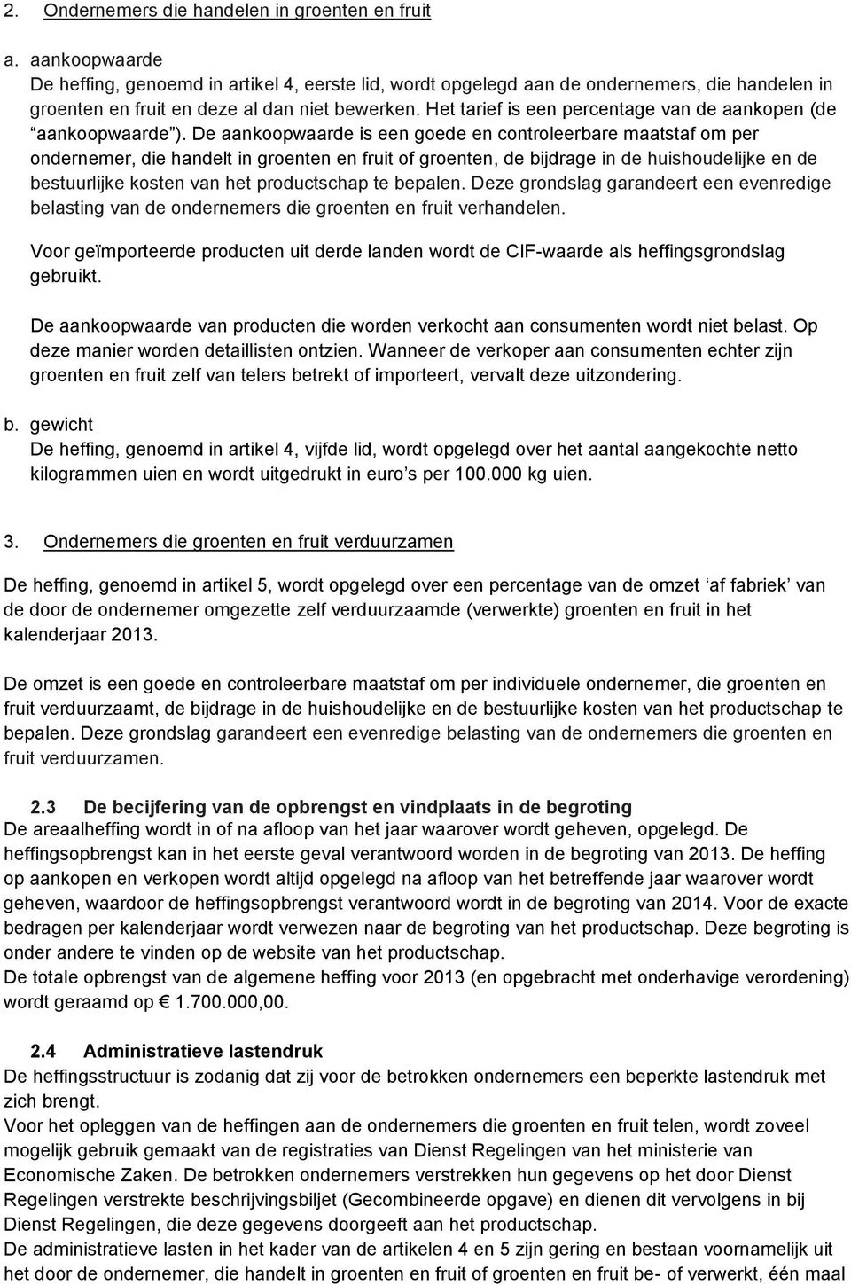 Het tarief is een percentage van de aankopen (de aankoopwaarde ).