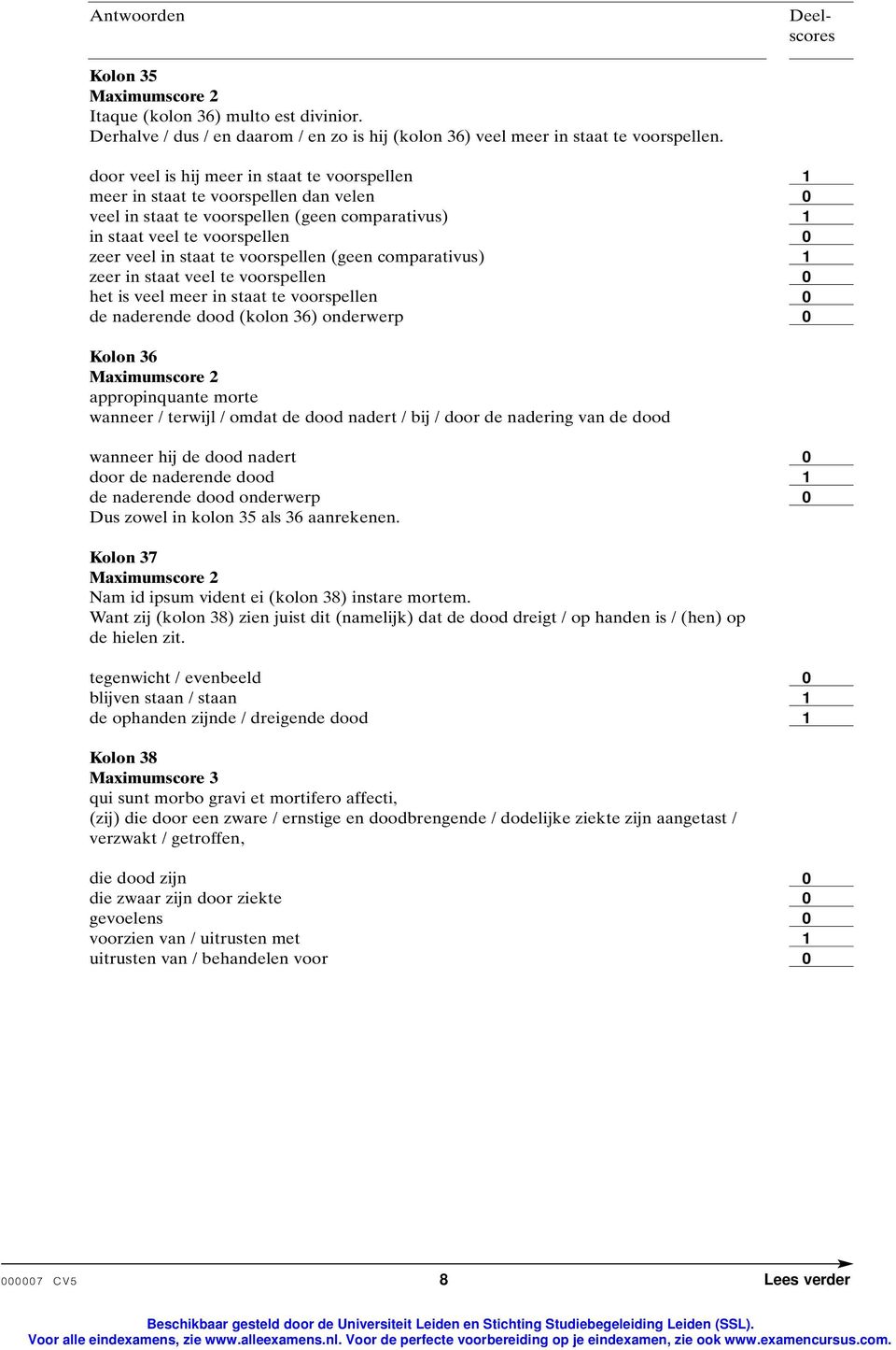 (geen comparativus) zeer in staat veel te voorspellen het is veel meer in staat te voorspellen de naderende dood (kolon 36) onderwerp Kolon 36 appropinquante morte wanneer / terwijl / omdat de dood