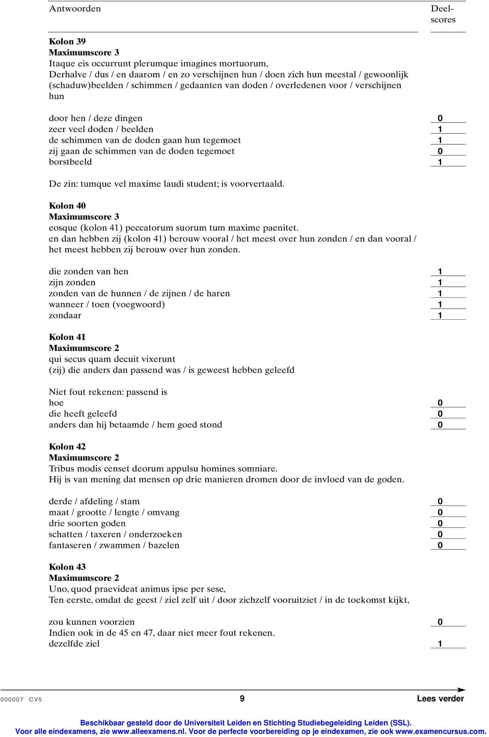 borstbeeld De zin: tumque vel maxime laudi student; is voorvertaald. Kolon 4 Maximumscore 3 eosque (kolon 4) peccatorum suorum tum maxime paenitet.