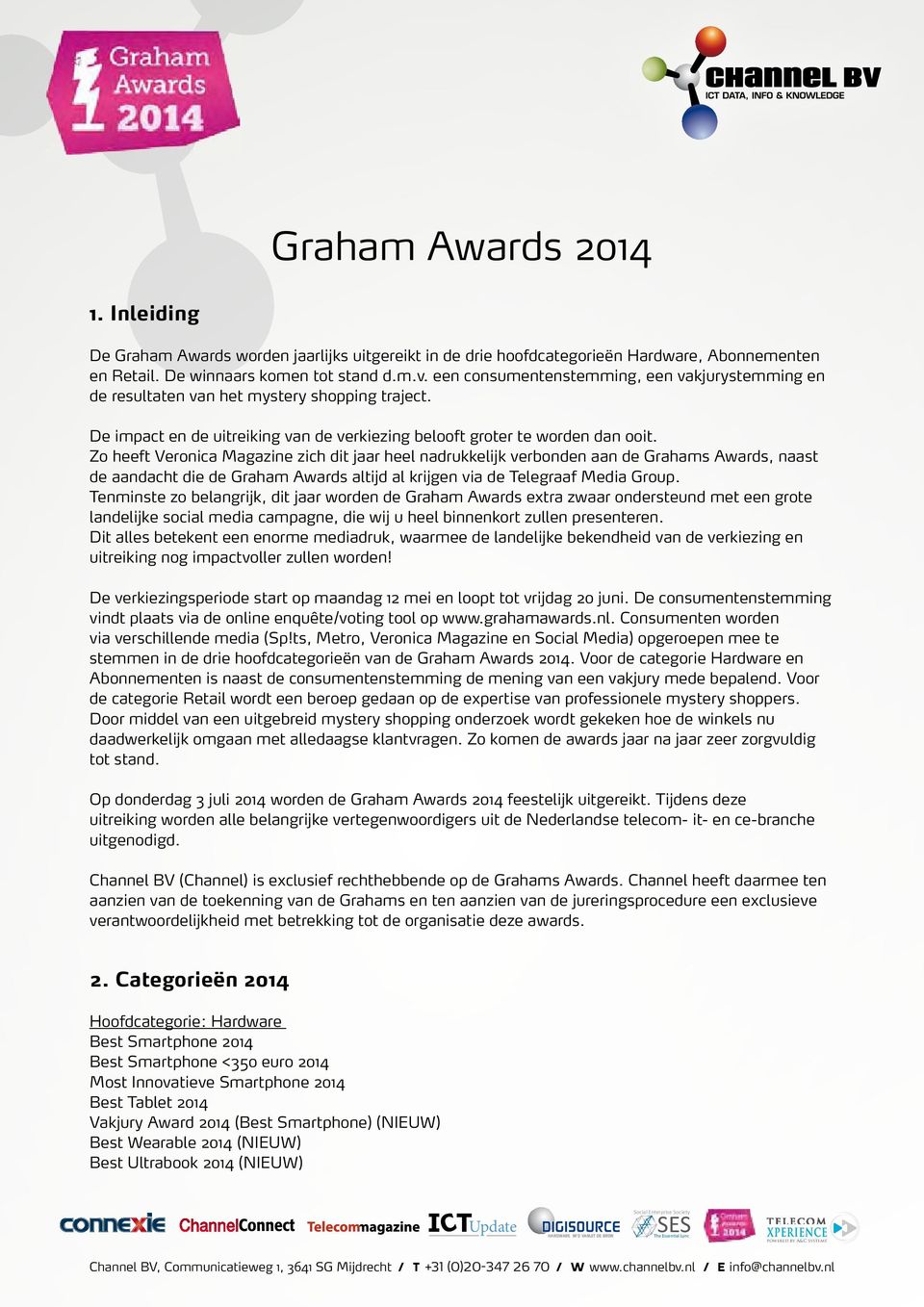 Zo heeft Veronica Magazine zich dit jaar heel nadrukkelijk verbonden aan de Grahams Awards, naast de aandacht die de Graham Awards altijd al krijgen via de Telegraaf Media Group.