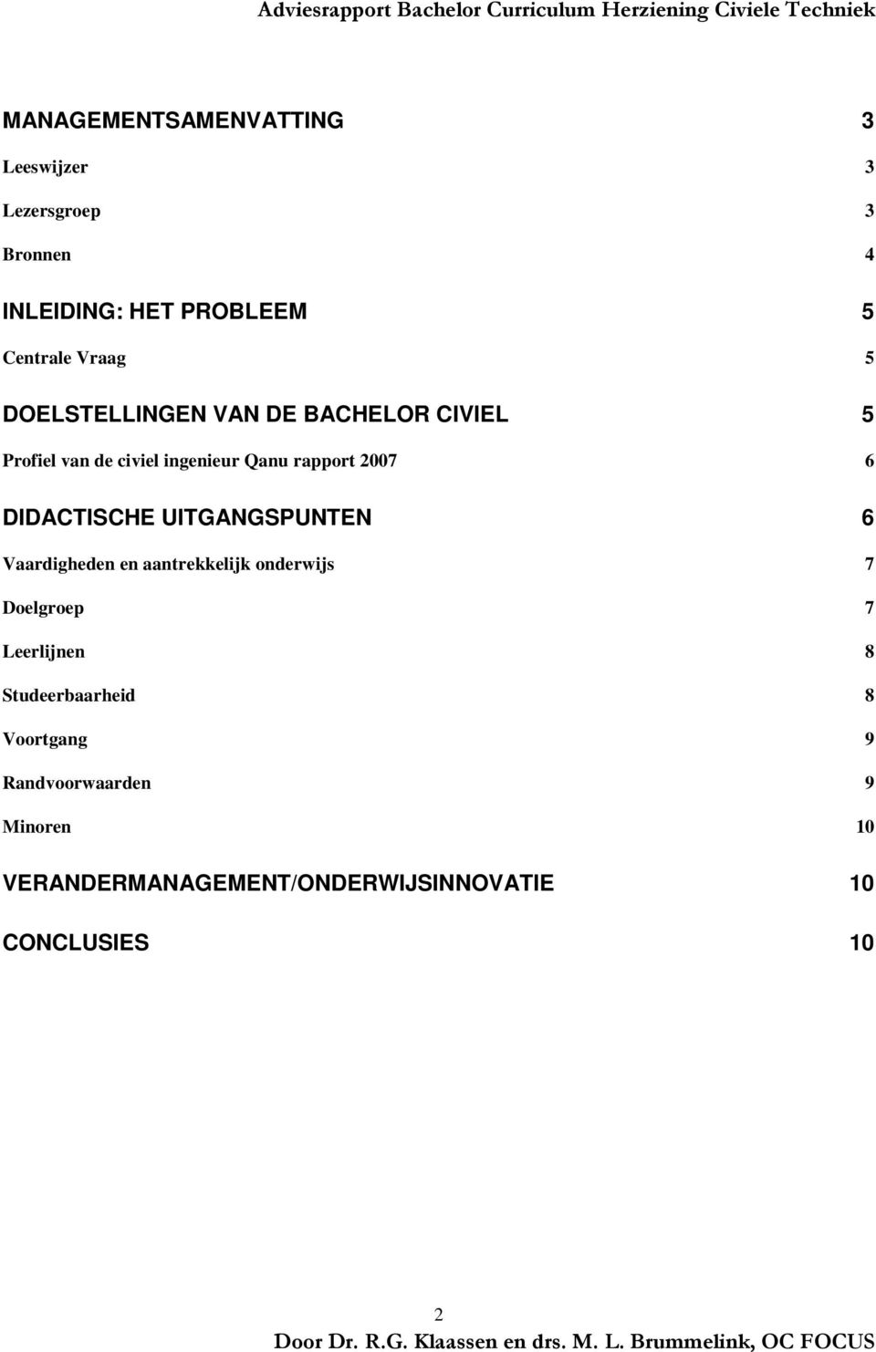 DIDACTISCHE UITGANGSPUNTEN 6 Vaardigheden en aantrekkelijk onderwijs 7 Doelgroep 7 Leerlijnen 8