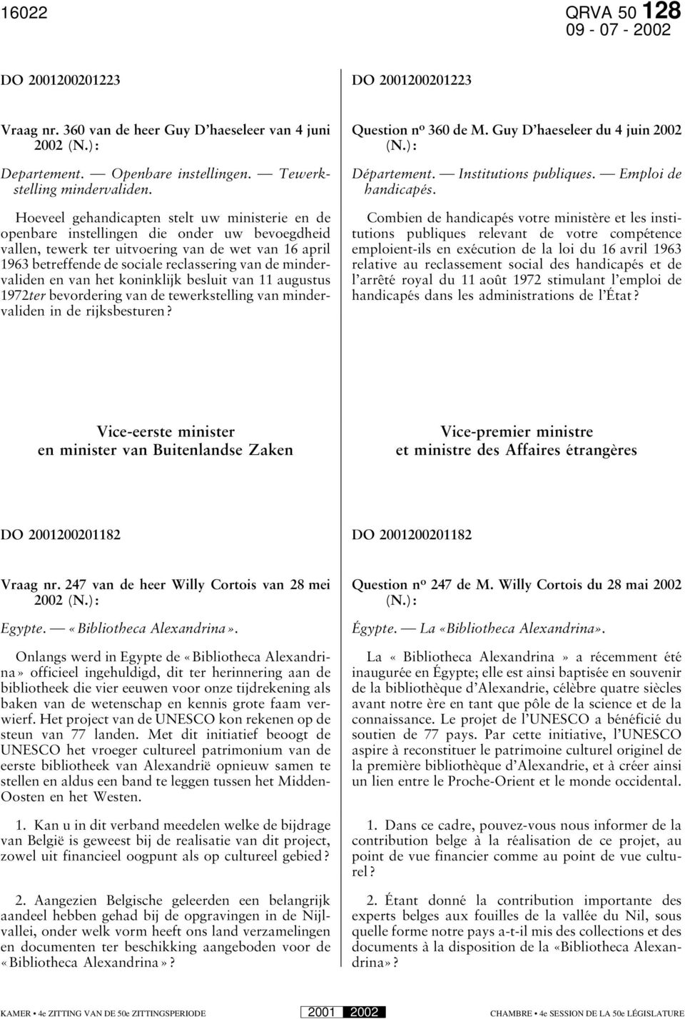 mindervaliden en van het koninklijk besluit van 11 augustus 1972ter bevordering van de tewerkstelling van mindervaliden in de rijksbesturen? Question n o 360 de M. Guy D haeseleer du 4 juin 2002 (N.