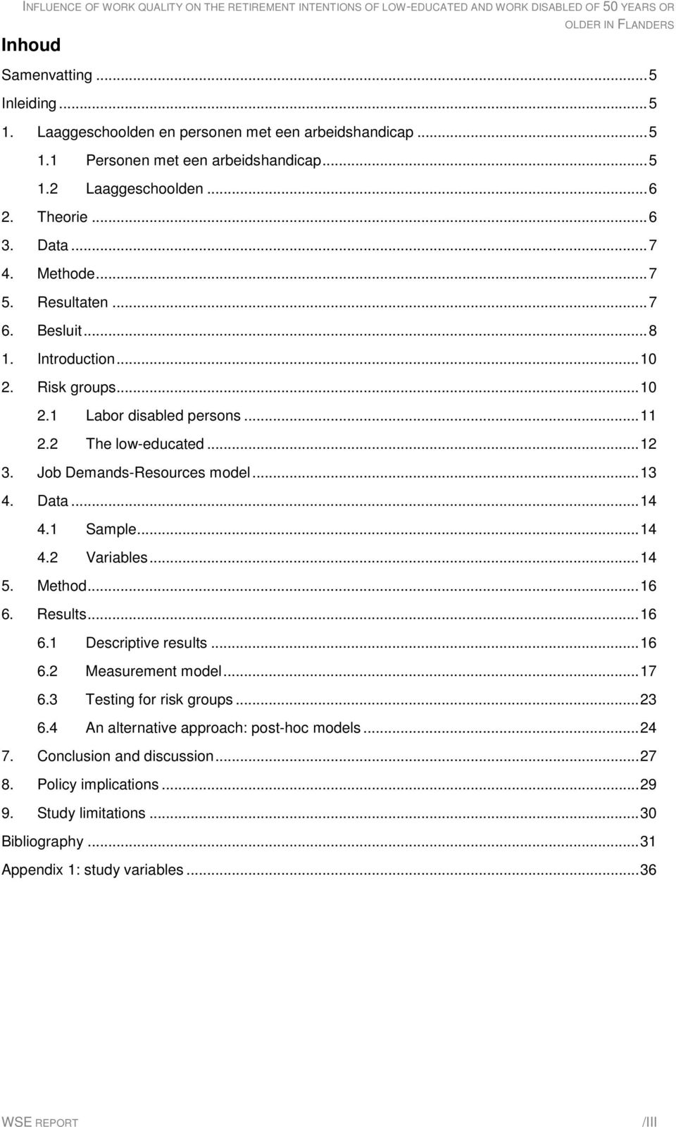 .. 13 4. Data... 14 4.1 Sample... 14 4.2 Variables... 14 5. Method... 16 6. Results... 16 6.1 Descriptive results... 16 6.2 Measurement model... 17 6.3 Testing for risk groups... 23 6.