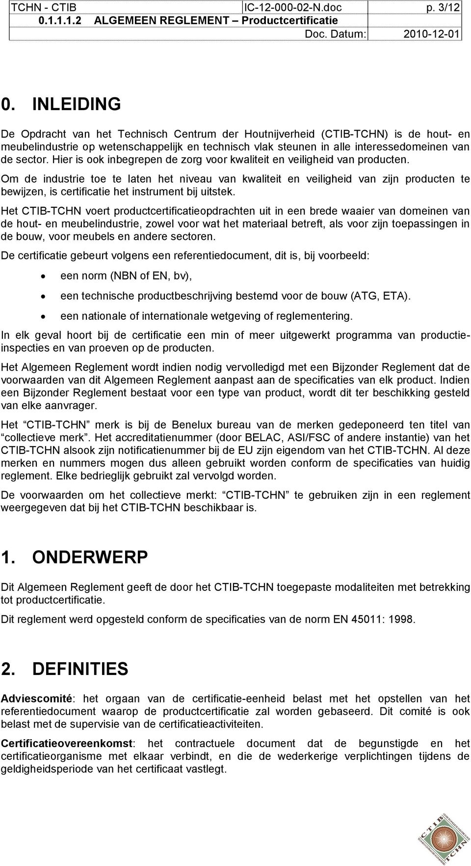 Hier is ook inbegrepen de zorg voor kwaliteit en veiligheid van producten.