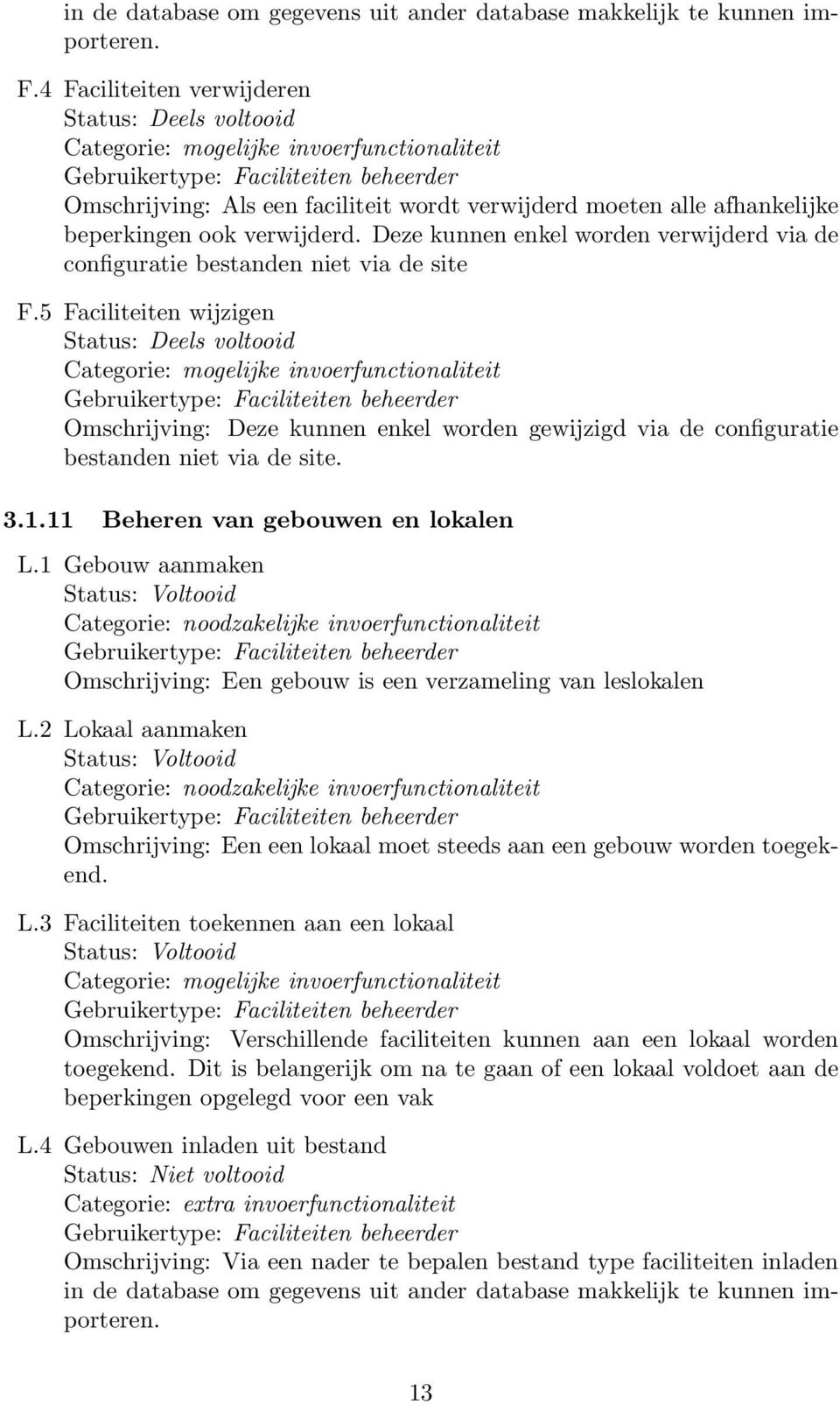 Deze kunnen enkel worden verwijderd via de configuratie bestanden niet via de site F.