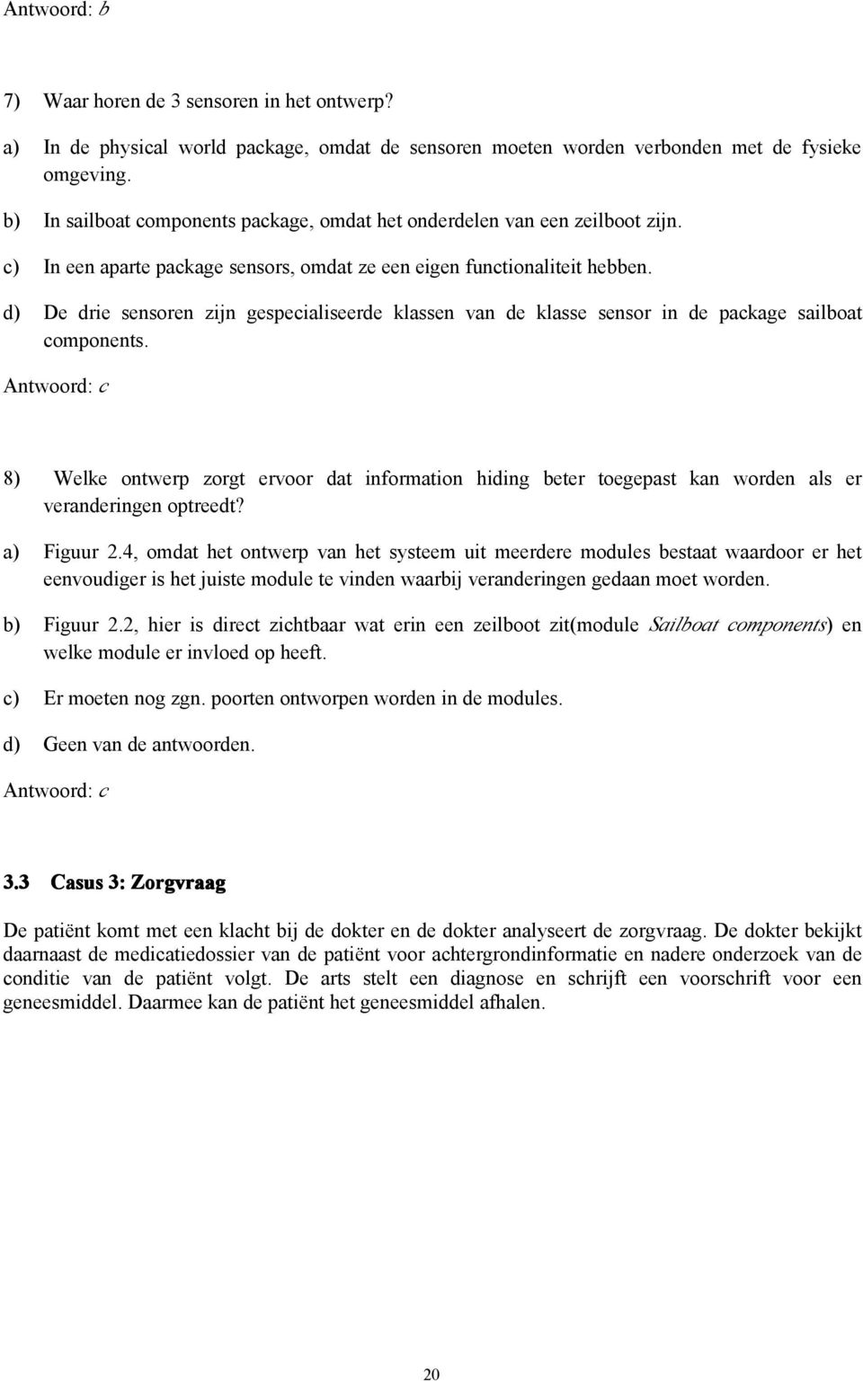 d) De drie sensoren zijn gespecialiseerde klassen van de klasse sensor in de package sailboat components.