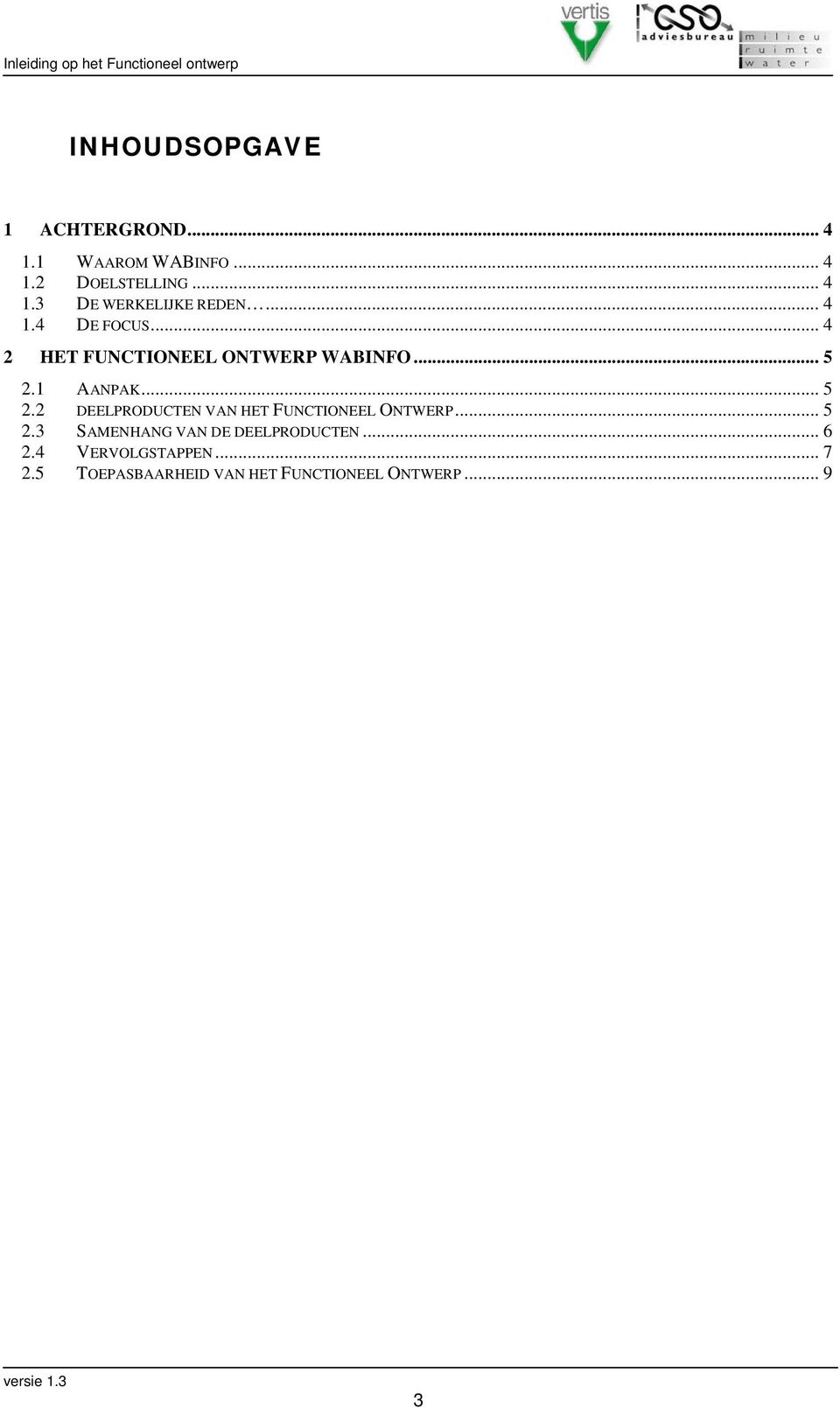 1 AANPAK... 5 2.2 DEELPRODUCTEN VAN HET FUNCTIONEEL ONTWERP... 5 2.3 SAMENHANG VAN DE DEELPRODUCTEN.