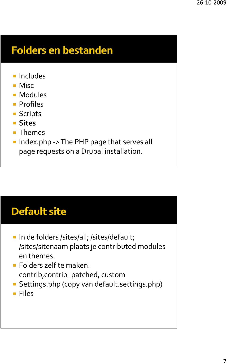 In de folders /sites/all; / ;/sites/default;/ /sites/sitenaam plaats je contributed