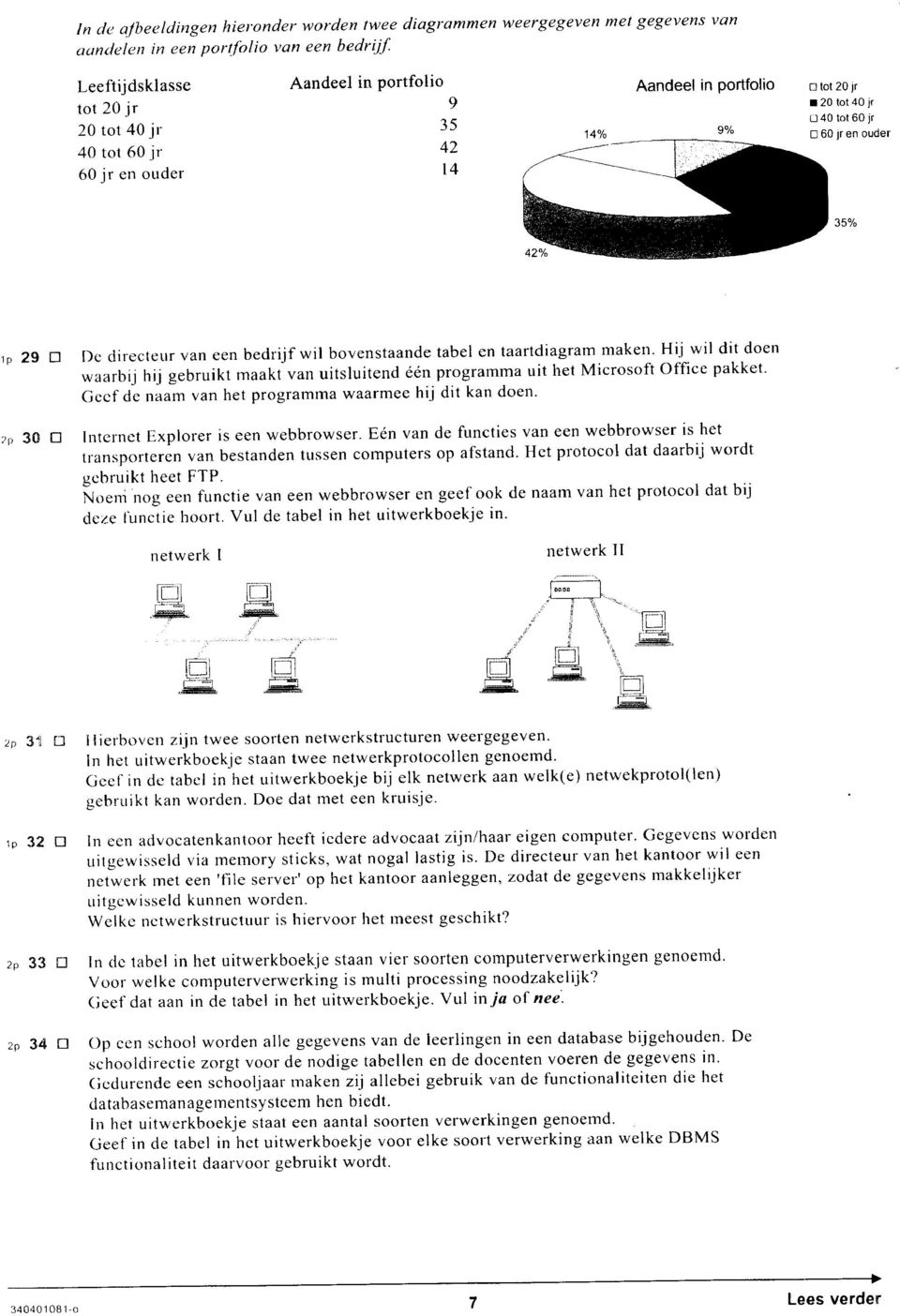 Hij wil dit doen waarbij hij gebruikt maakt van uitsluitend een programma uit het Microsoft Office pakket. Geef de naam van het programma waarmee hij dit kan doen.